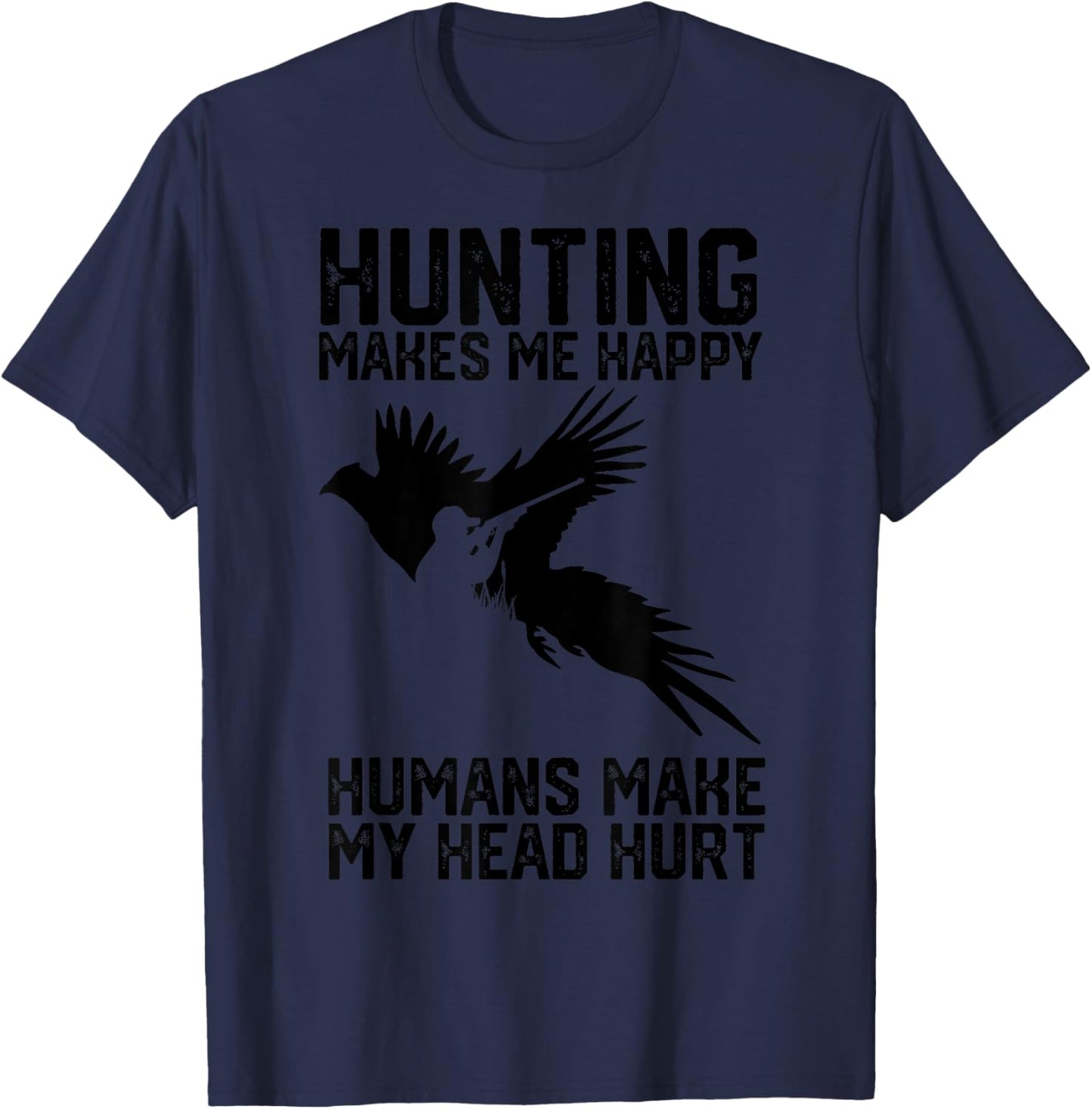 Pheasant Hunting makes me happy humans make my head hurt T-Shirt - T-Shirt | Navy