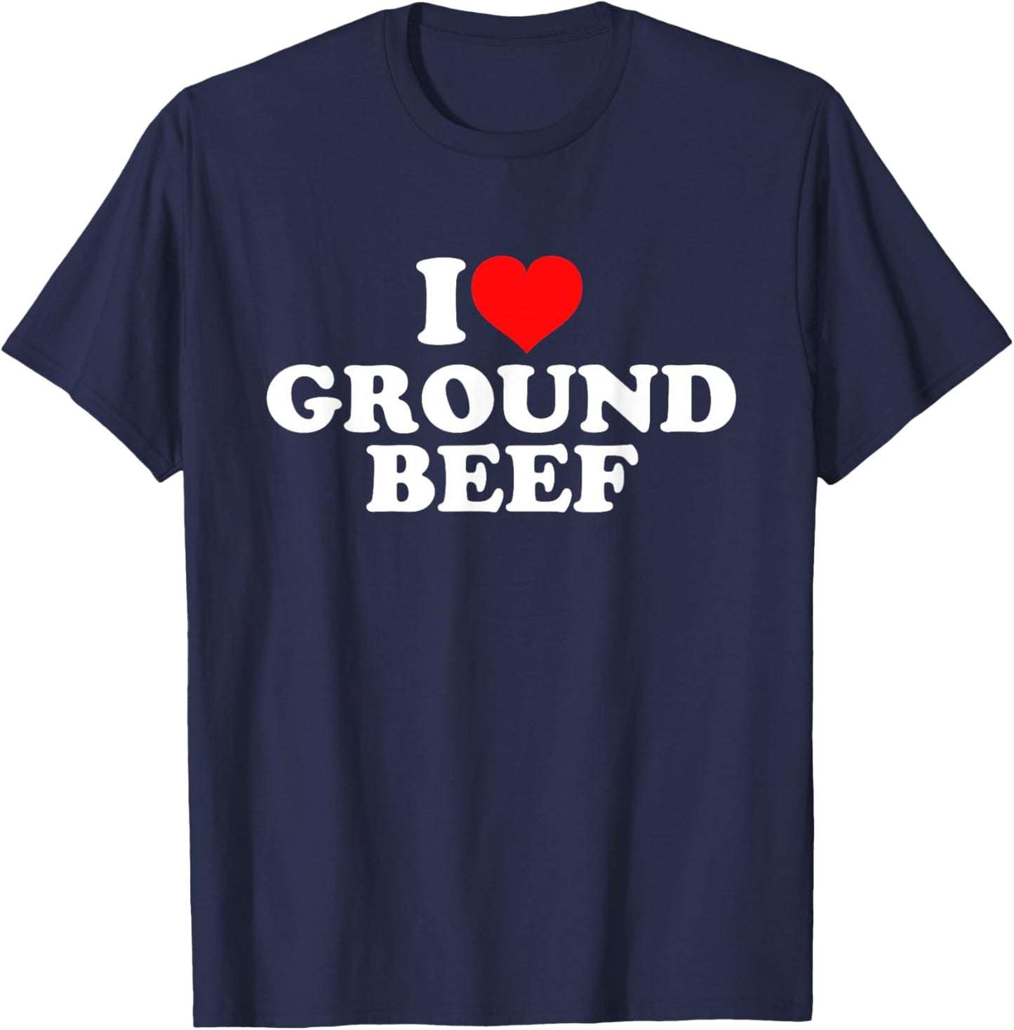 I Love Ground Beef T-Shirt - T-Shirt | Navy