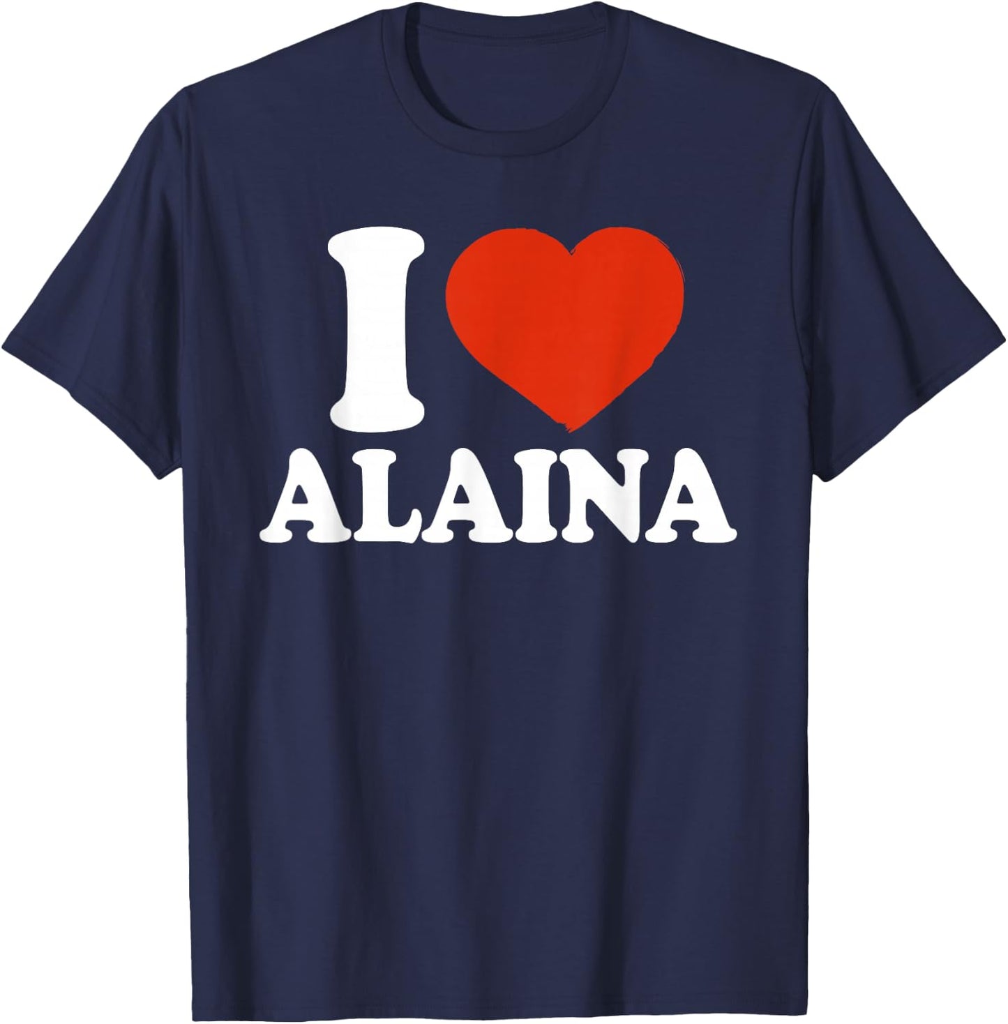 I Love Alaina, I Heart Alaina, Red Heart T-Shirt - T-Shirt | Navy