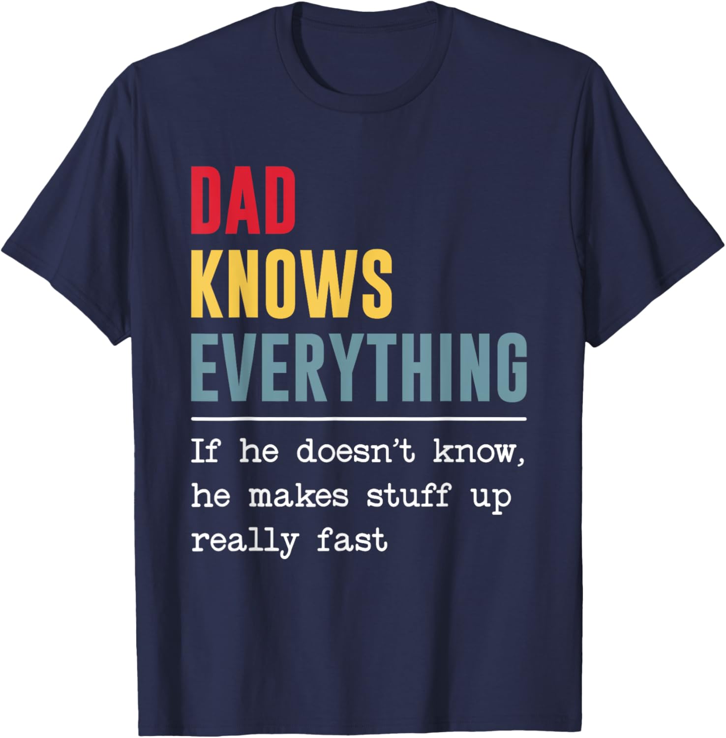 Dad Knows Everything Shirt Funny Father's Day T-Shirt - T-Shirt | Navy