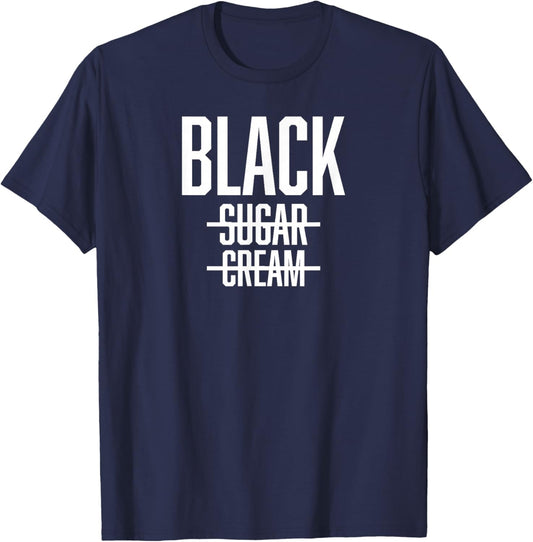 BLACK No Cream No Sugar - Proud Black History Month T-Shirt - T-Shirt | Navy