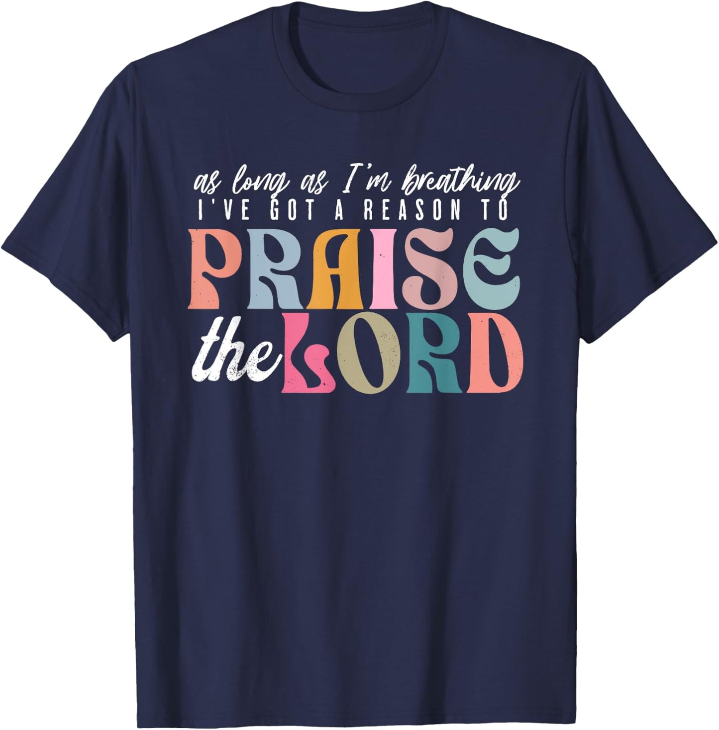 As Long As Im Breathing I've Got a Reason to Praise The Lord T-Shirt - T-Shirt | Navy