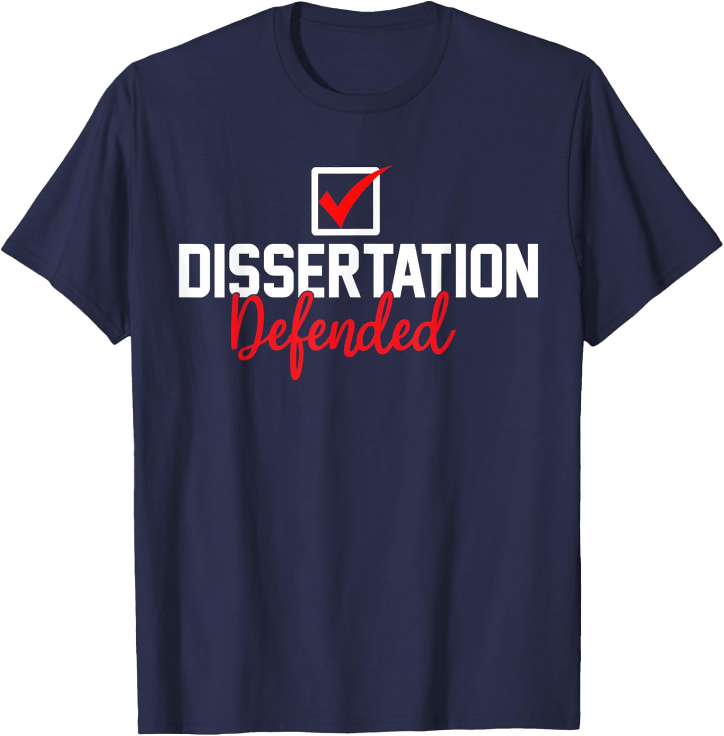 Dissertation Defended PhD Graduate PhD Graduation 2026 T-Shirt - T-Shirt | Navy