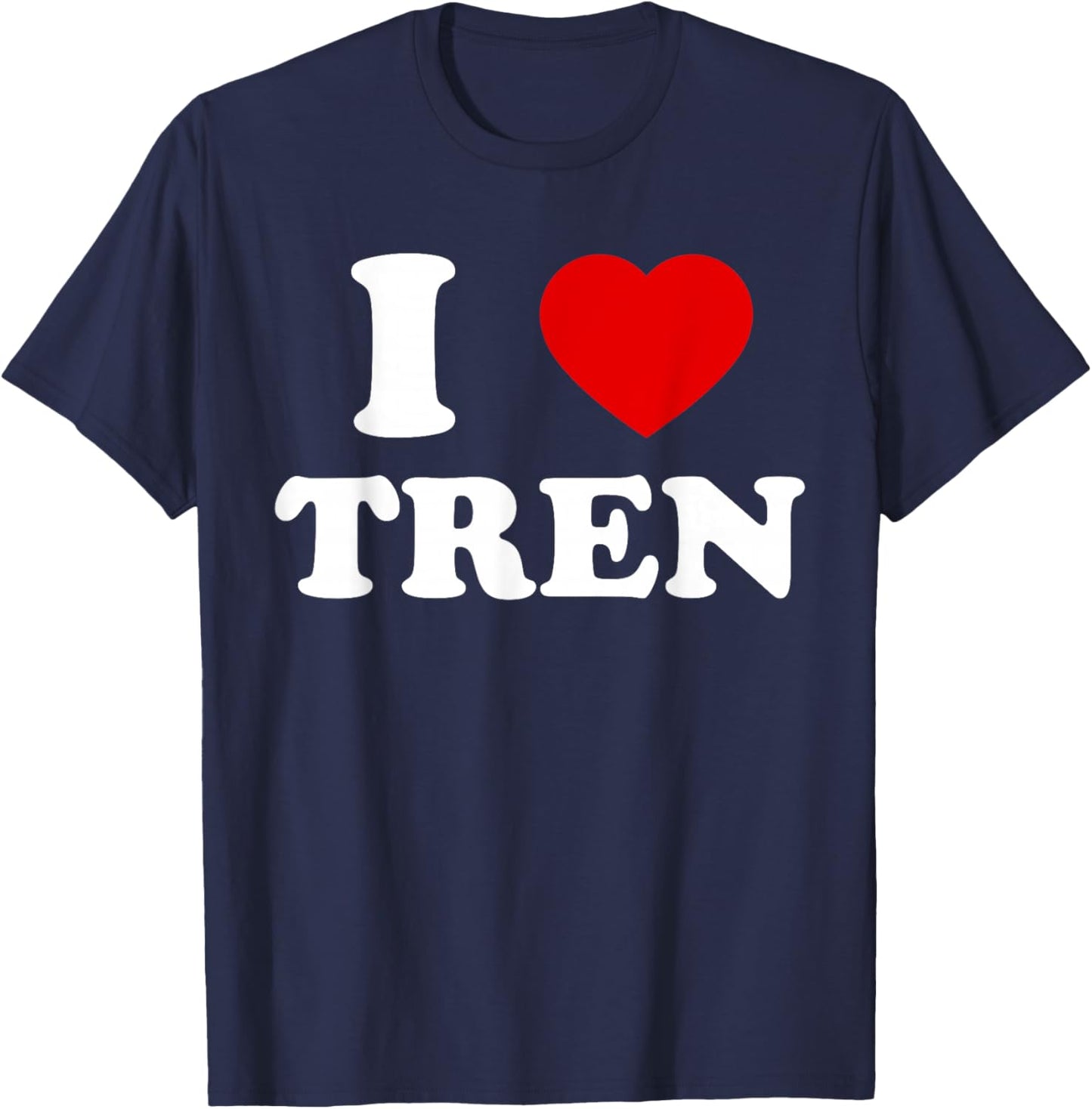 Funny workout Quote, I Love Tren Design,Cool bodybuilder T-Shirt - T-Shirt | Navy