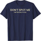 Don't Spot Me I'm Trying To Die Funny Sarcastic T-Shirt - T-Shirt | Navy
