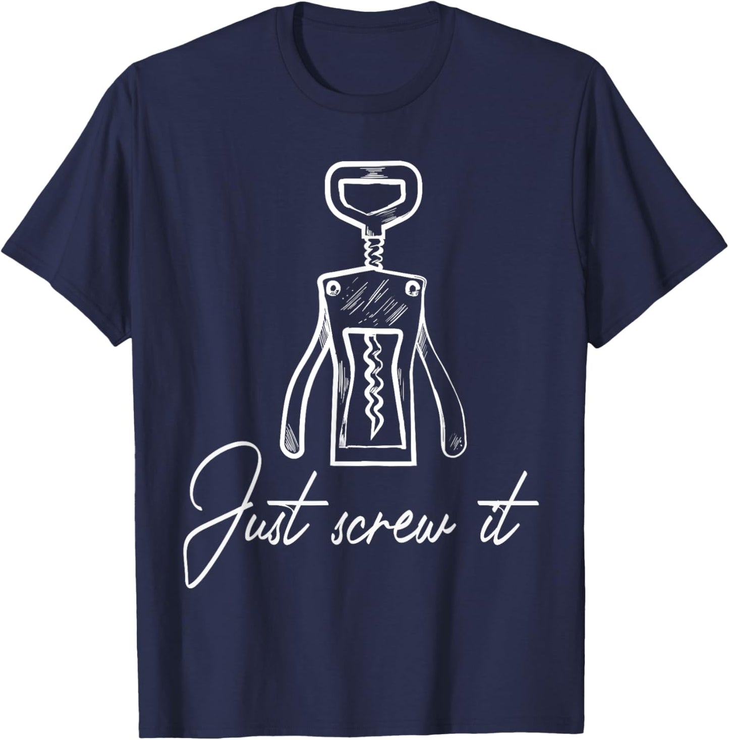 Wine opener corkscrew just screw it T-Shirt - T-Shirt | Navy