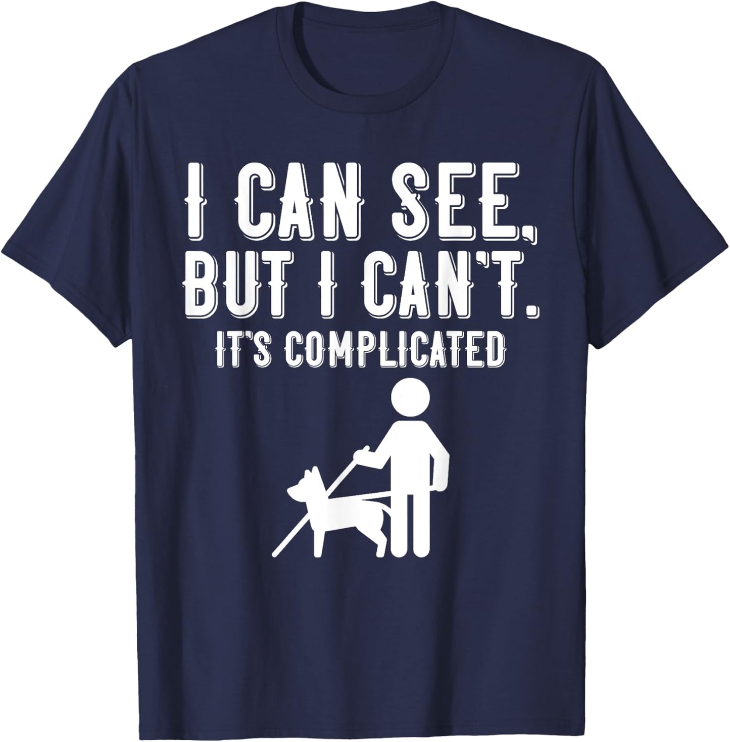 I Cant Funny Blindness Vision Loss and Visually Impaired T-Shirt - T-Shirt | Navy