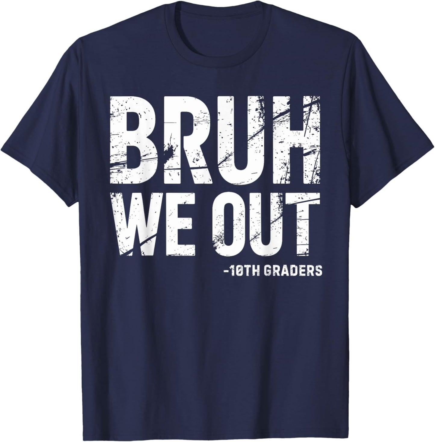 Bruh We Out 10th Graders 10th Grade Graduation Graduate HS T-Shirt - T-Shirt | Navy