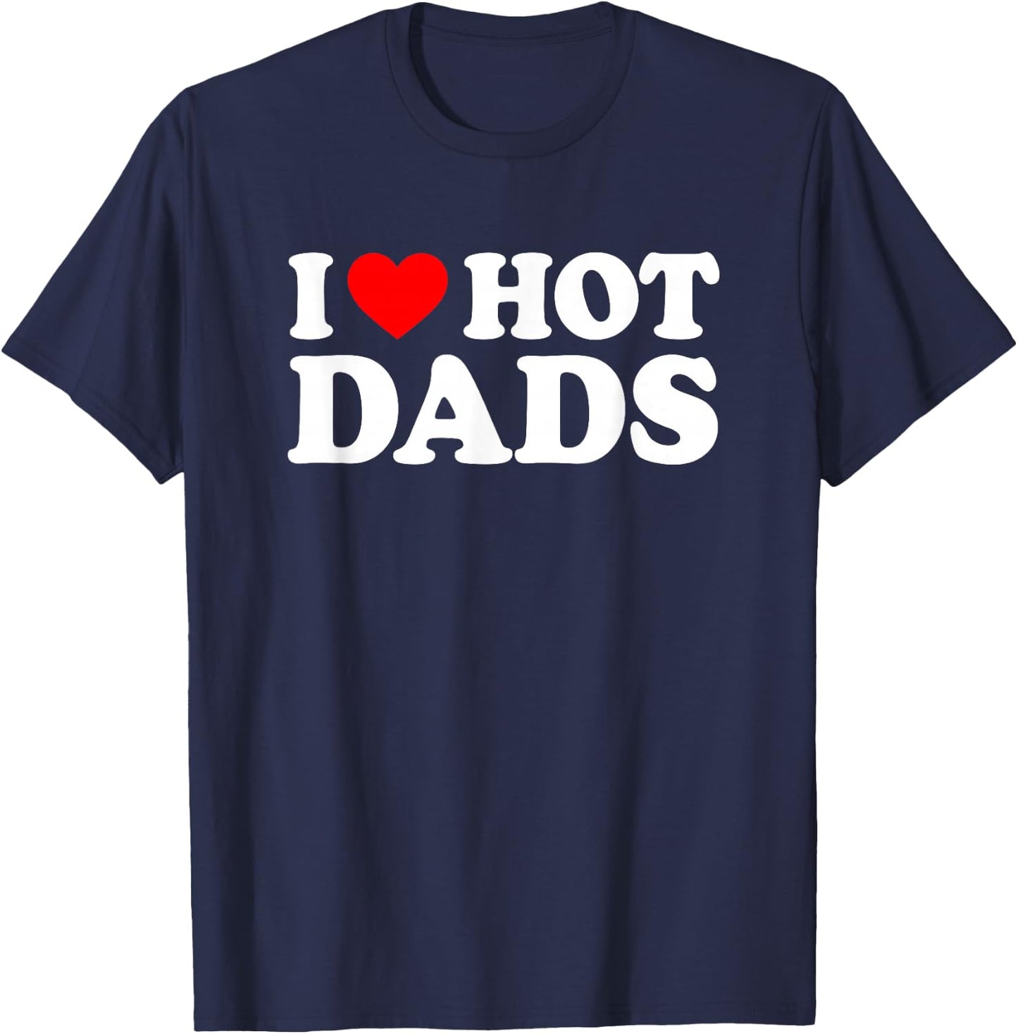 I Love / I Heart Hot Dads Shirt / T-Shirt - T-Shirt | Navy