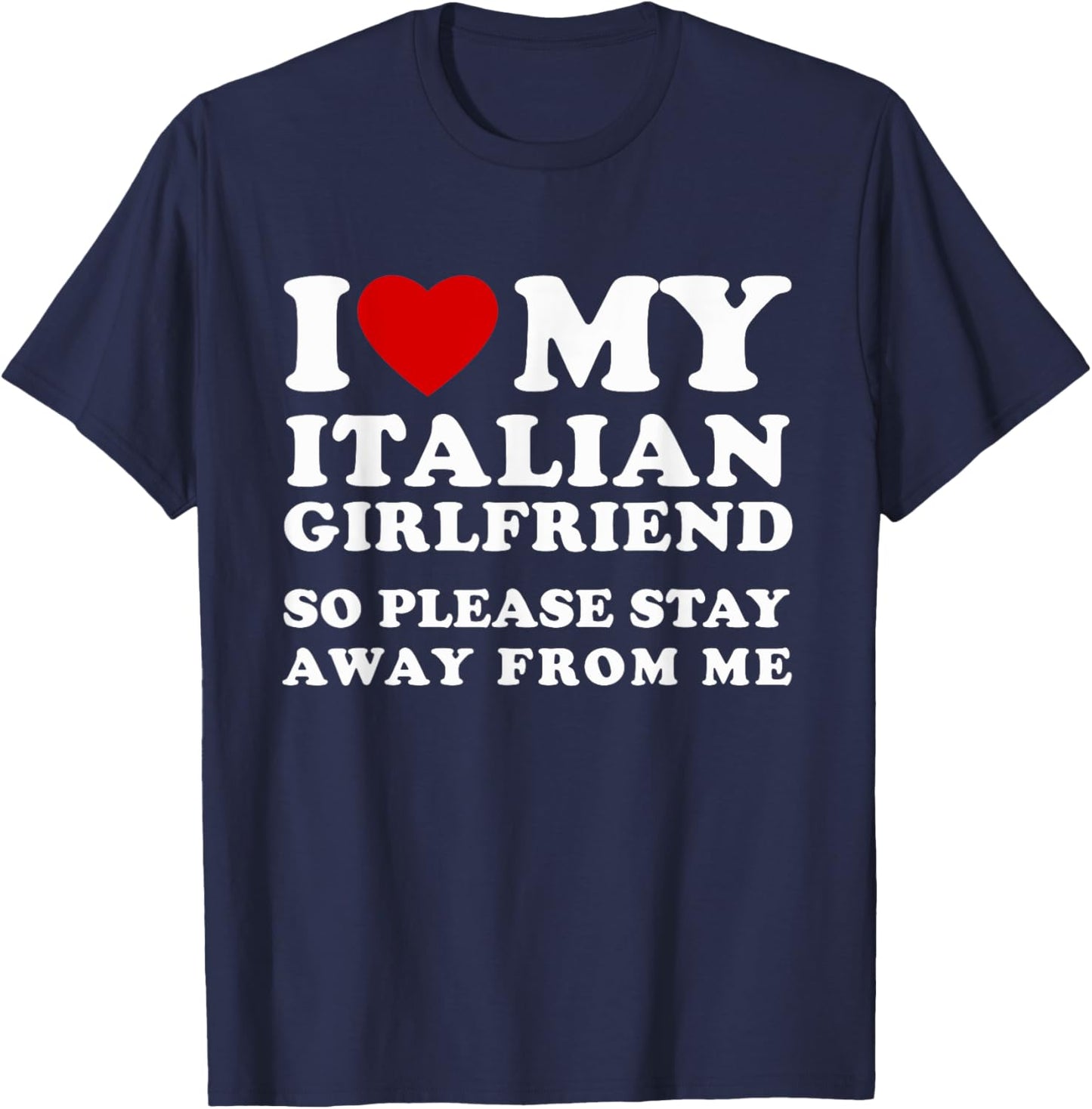 I Love My Italian Girlfriend So Please Stay Away From Me T-Shirt - T-Shirt | Navy