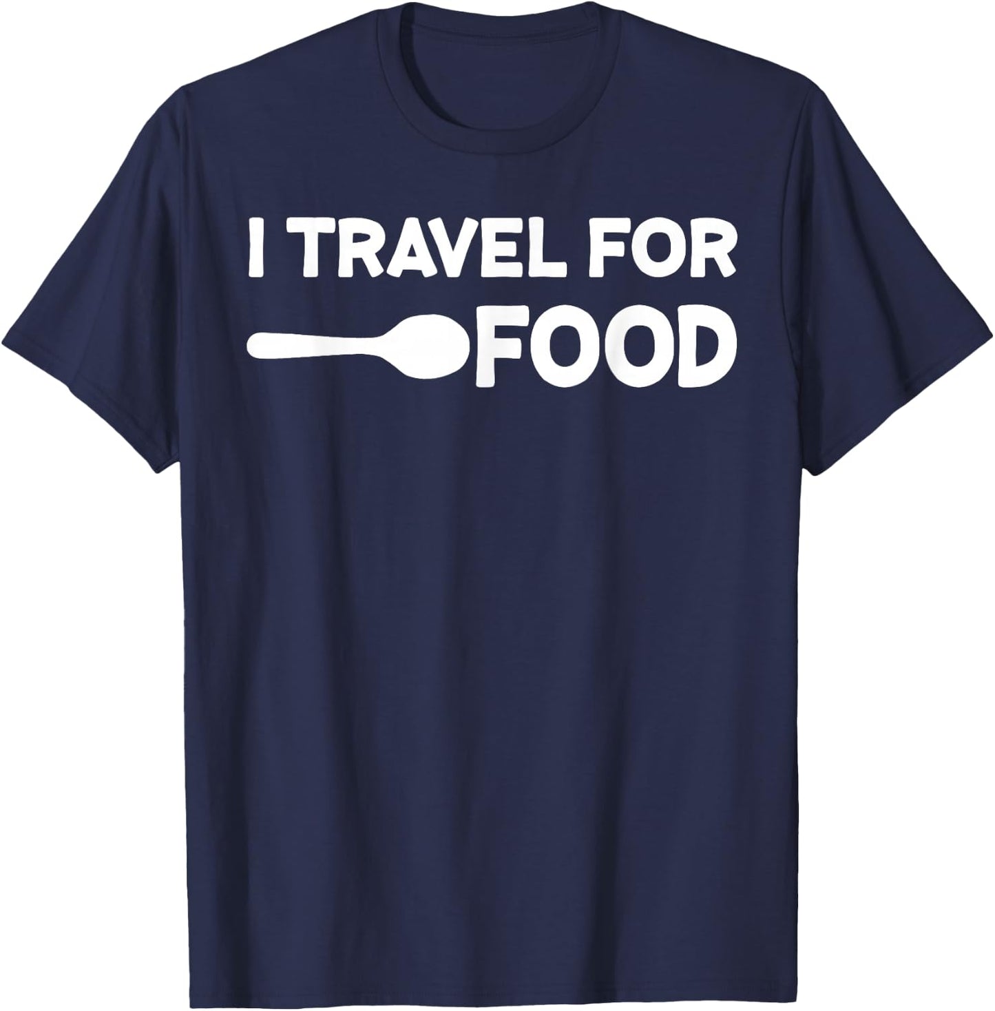 I Travel for Food Quote Slogan Fun Gift Blogger T-Shirt - T-Shirt | Navy