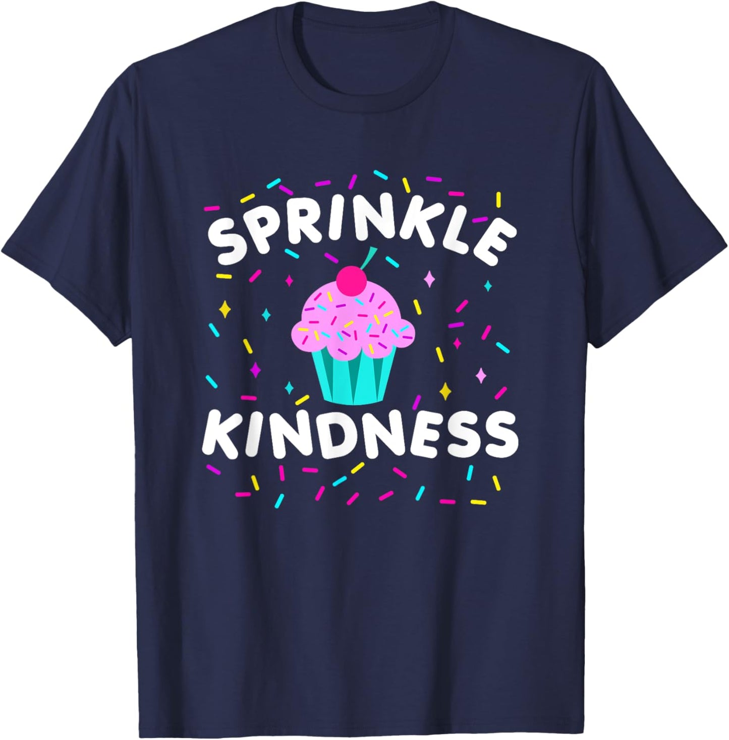 Sprinkle Kindness Cupcake Kind Cute Funny T-Shirt - T-Shirt | Navy