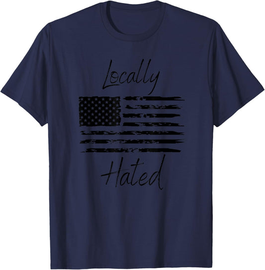 Locally Hated American Flag Funny Patriotic Men T-Shirt - T-Shirt | Navy