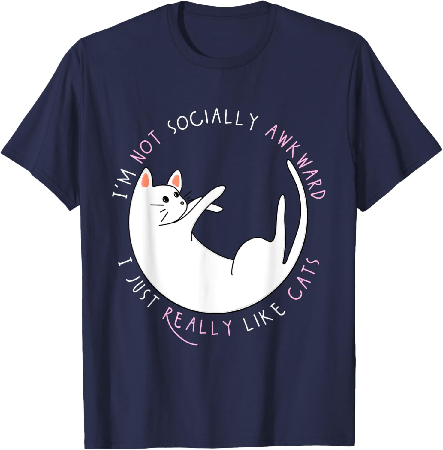 I'm Not Socially Awkward I Just Really Like Cats - Funny T-Shirt - T-Shirt | Navy