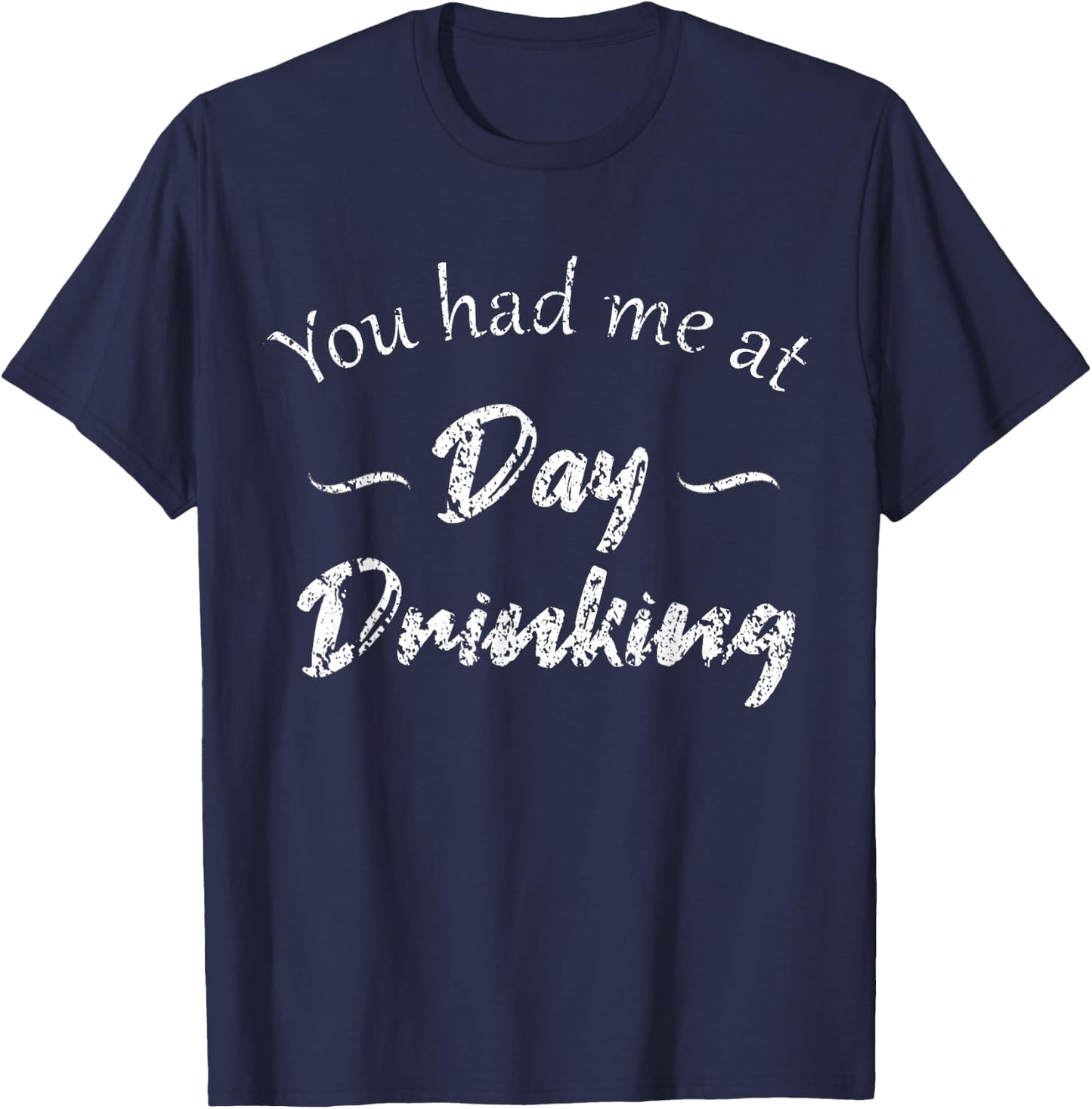 You had me at Day Drinking, funny sarcastic adult humor T-Shirt - T-Shirt | Navy