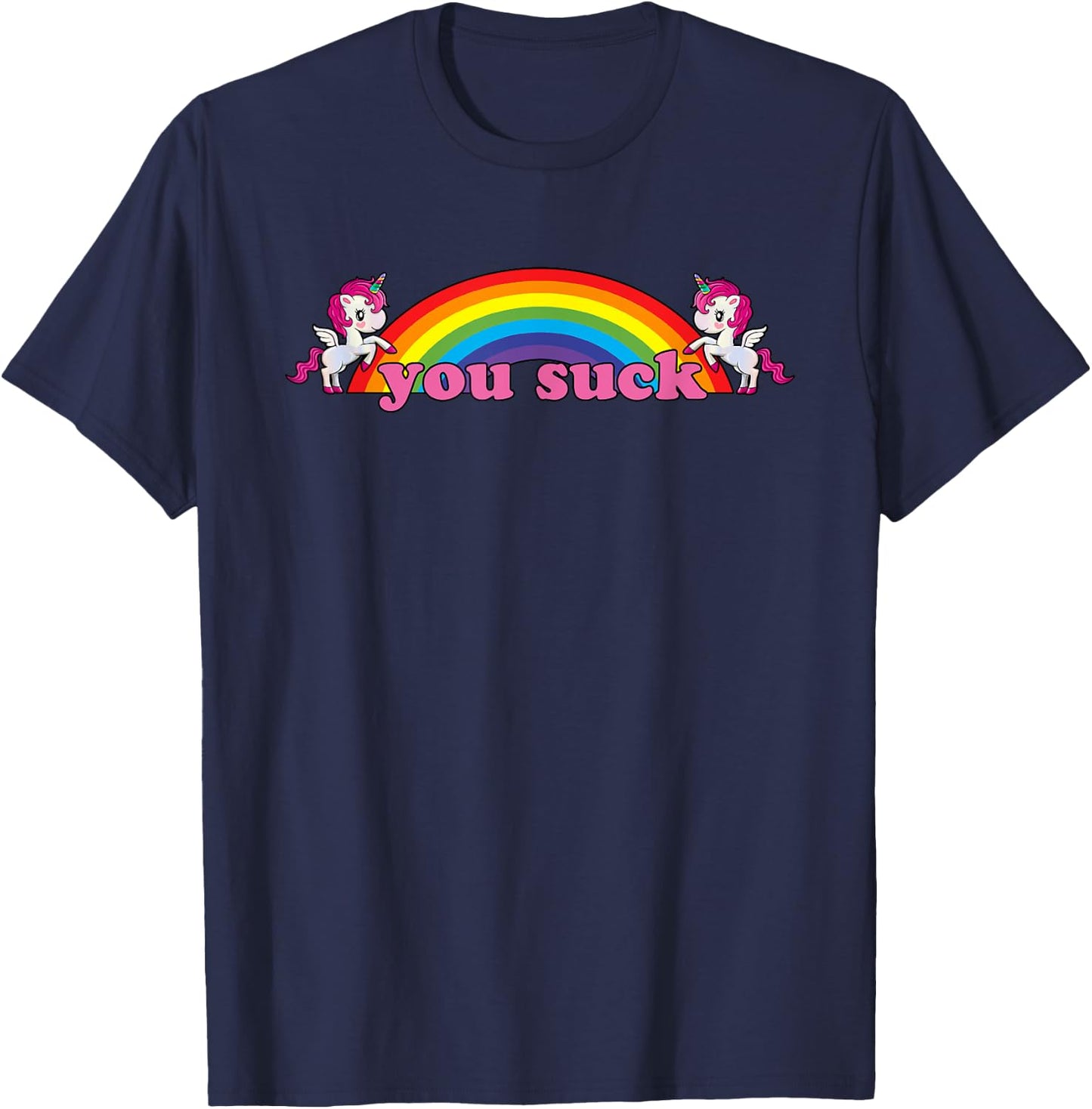 you suck Rainbow Unicorn - Demotivational Funny Humor T-Shirt - T-Shirt | Navy