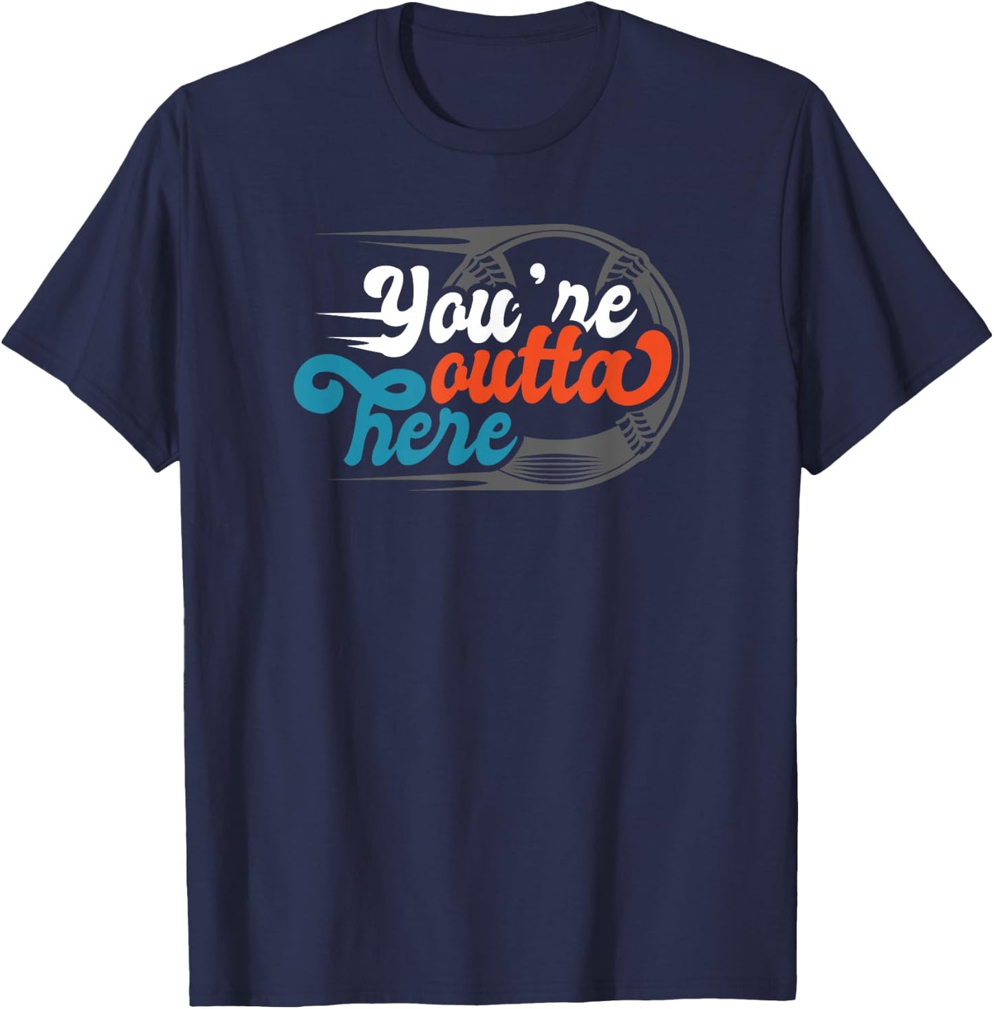 Funny You're outta here Base ball T Shirt T-Shirt - T-Shirt | Navy
