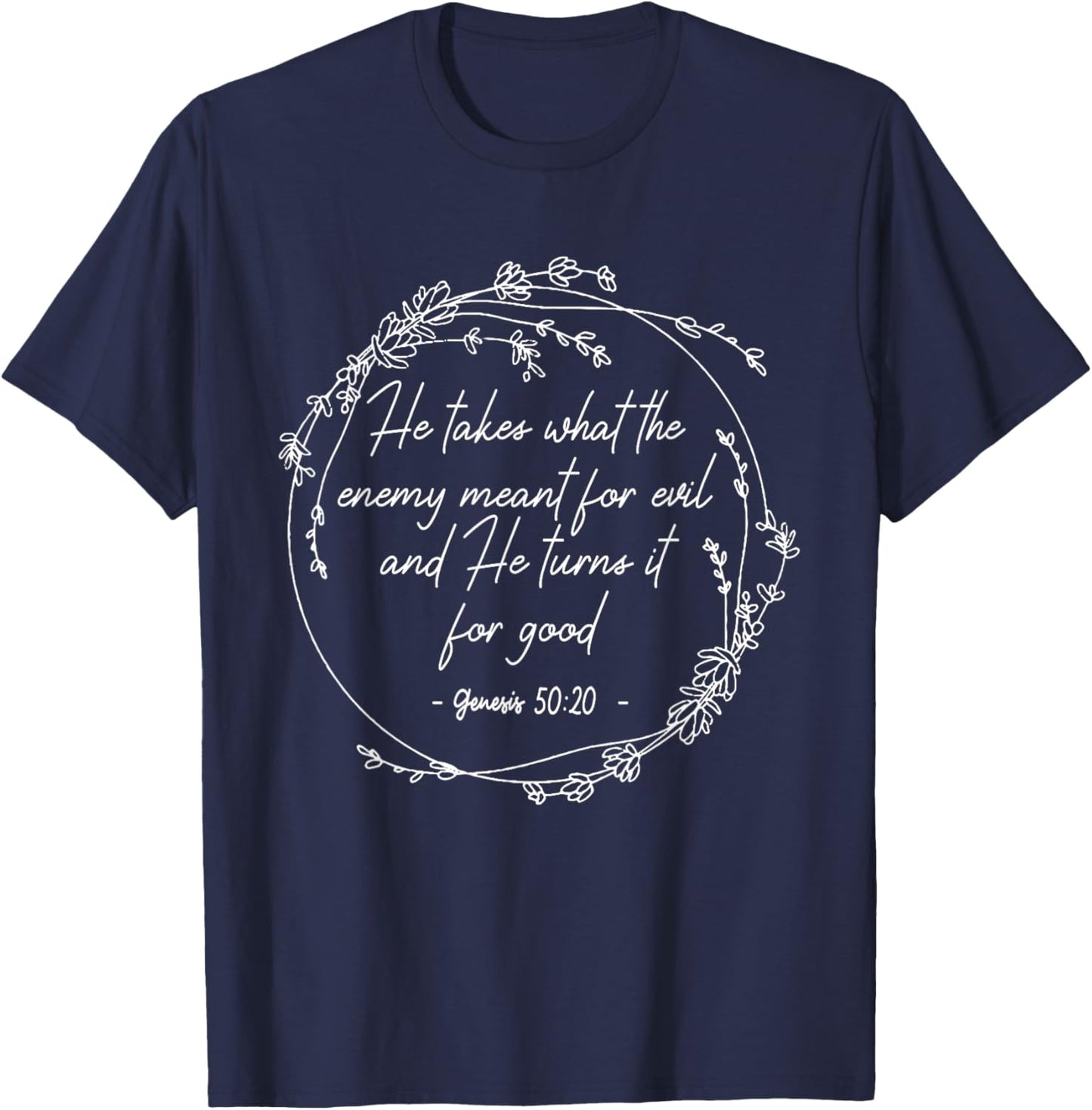 He Takes What The Enemy Meant For Evil.. It For Good Flowers T-Shirt - T-Shirt | Navy