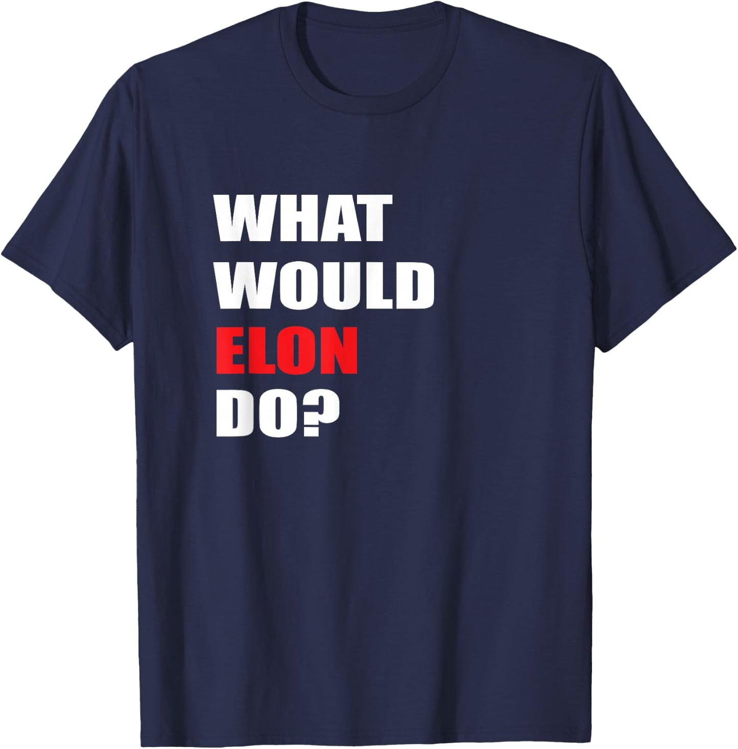 What Would Elon Do For Businessman Trader Engineer T-Shirt - T-Shirt | Navy