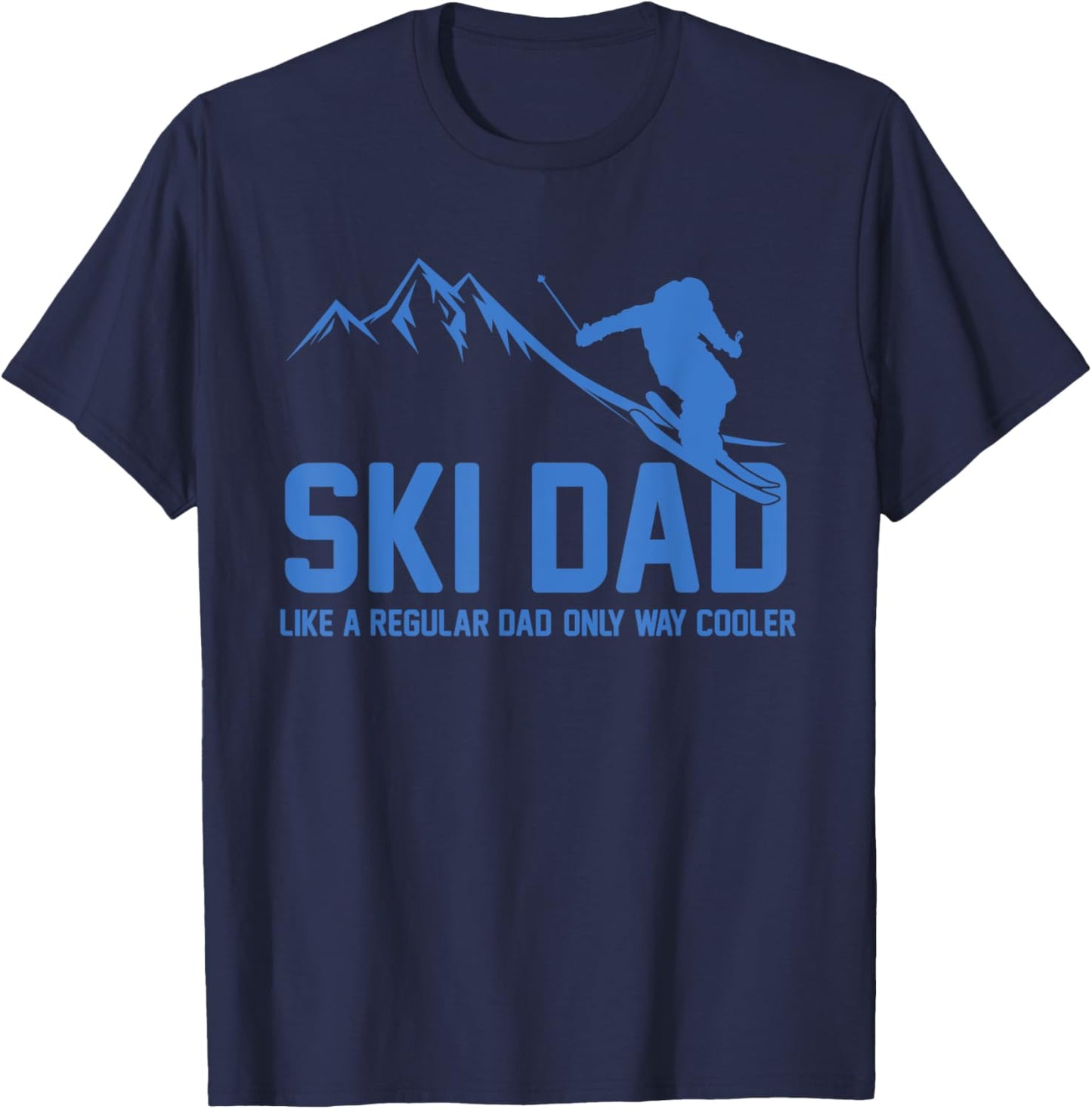 Ski Dad Funny Skiier Snowy Adventure Skiing Lovers Quote Gag T-Shirt - T-Shirt | Navy