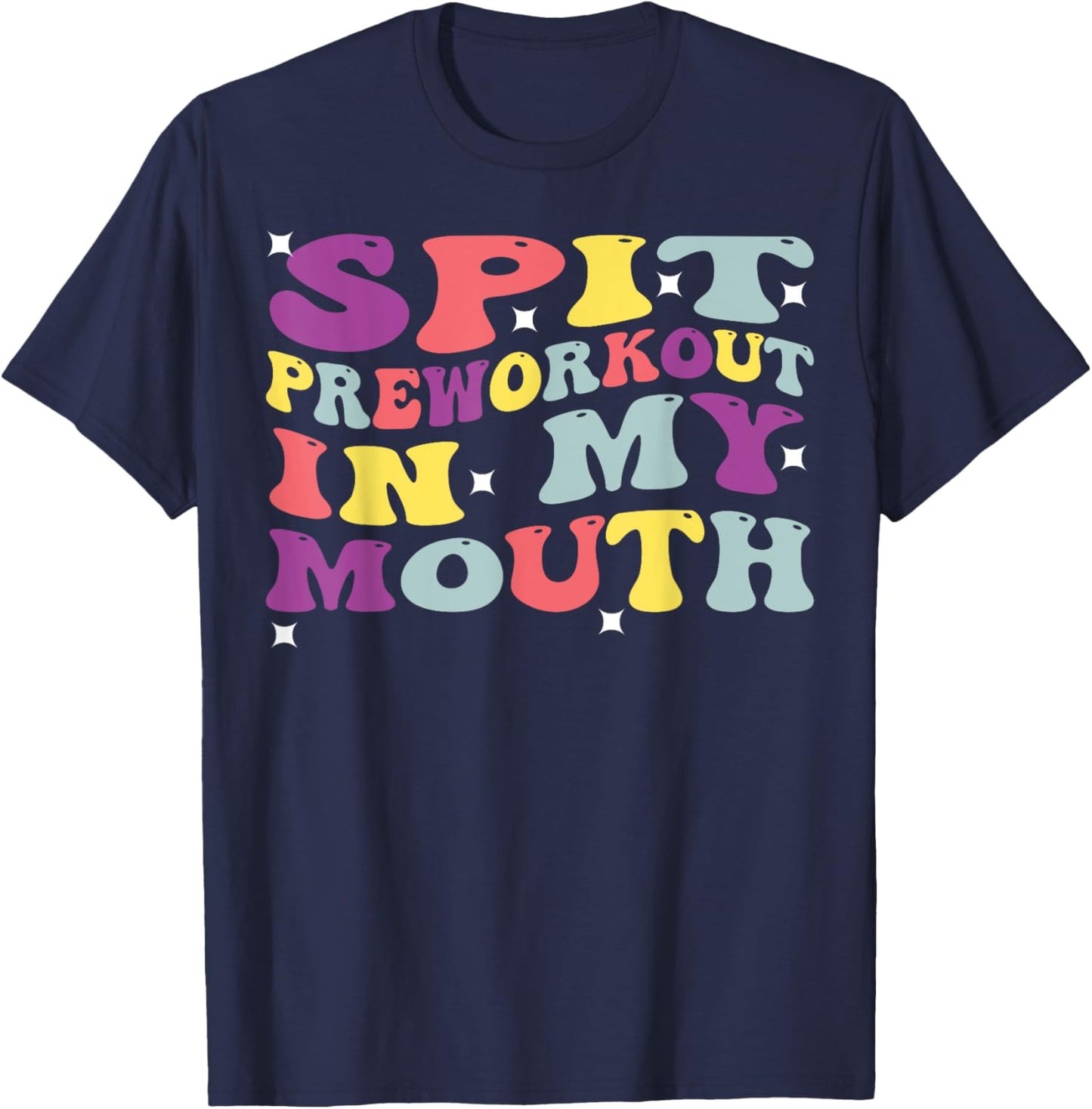 Spit Preworkout In My Mouth Funny Sarcastic Gym T-Shirt - T-Shirt | Navy