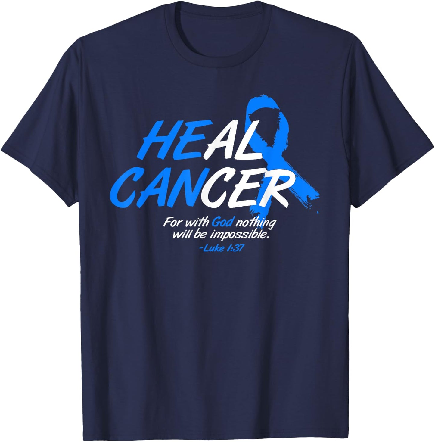 He Can Heal Cancer Colon Cancer Awareness Gift Blue Ribbon T-Shirt - T-Shirt | Navy