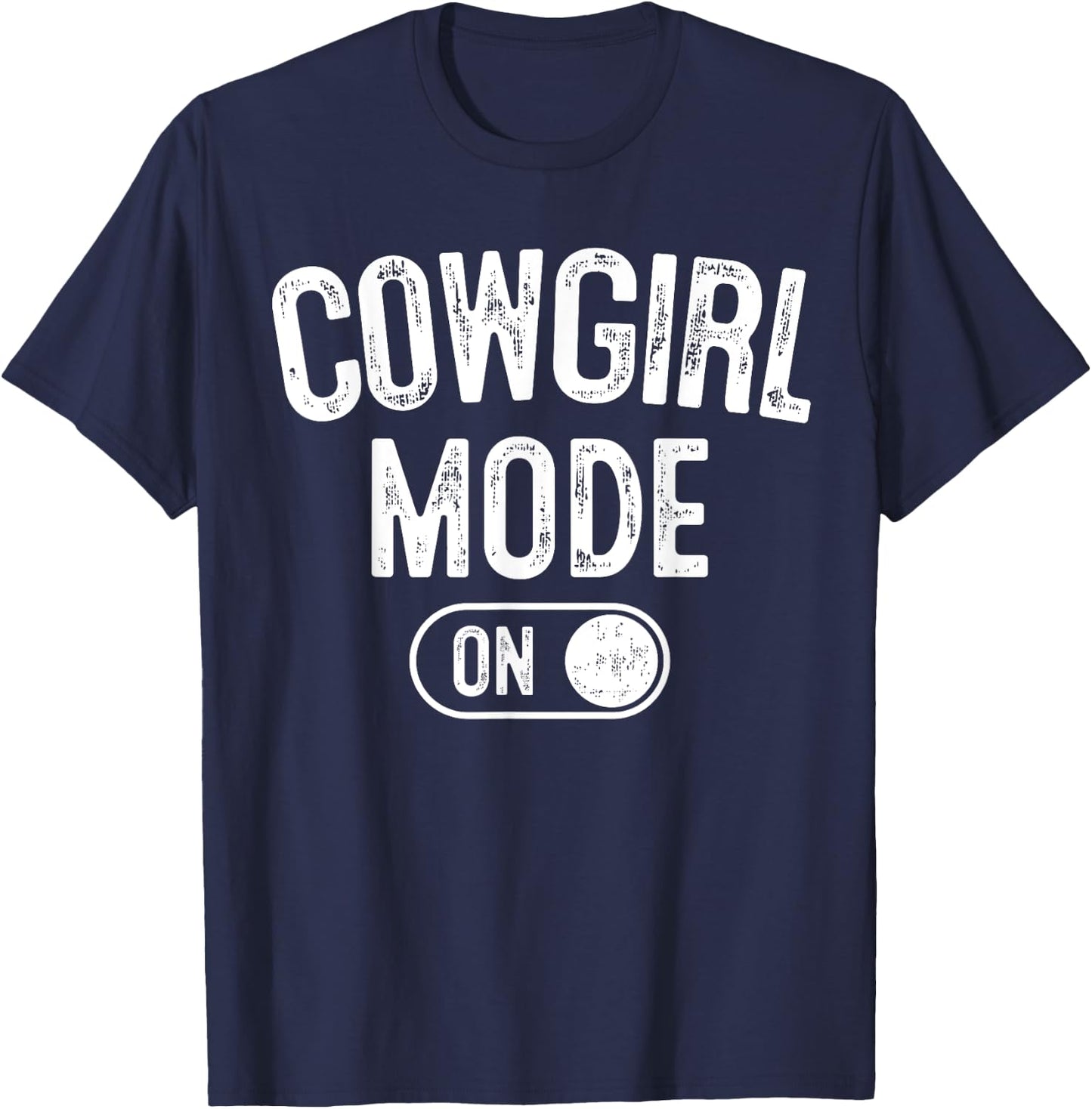 Cowgirl Mode On Costume Funny Rodeo Queen Gift Farmer T-Shirt - T-Shirt | Navy