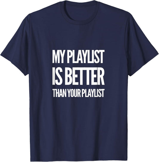 Unique Music Lovers Decor & Apparel Gifts Shop DJ Disc Jockey My Playlist Is Better Than Your Playlist -Adults Black T-Shirt - T-Shirt | Navy