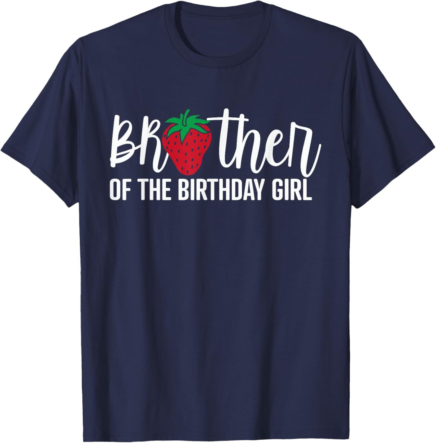 Brother Of The Birthday Girl Strawberry Bday Party Theme T-Shirt - T-Shirt | Navy