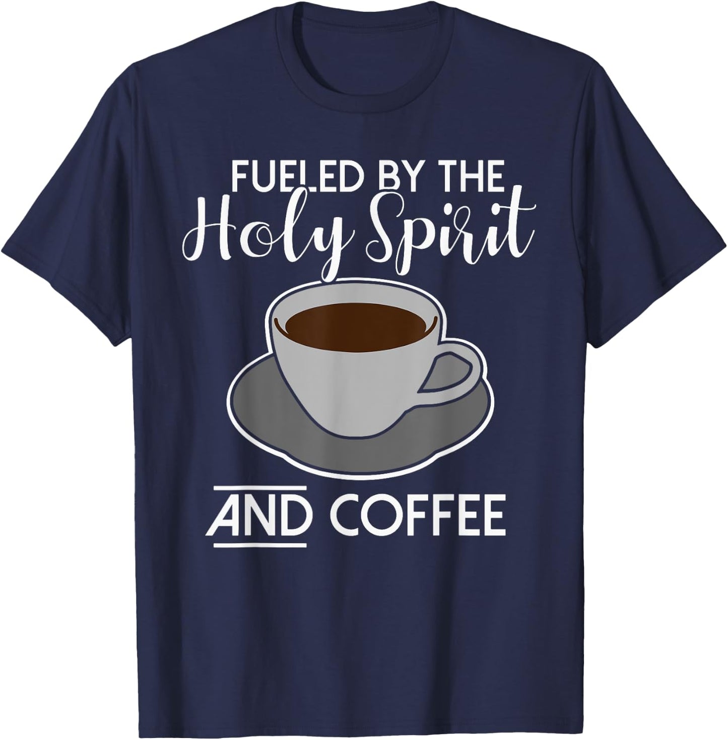 Fueled by the Holy Spirit and Coffee - Catholicism Christ T-Shirt - T-Shirt | Navy