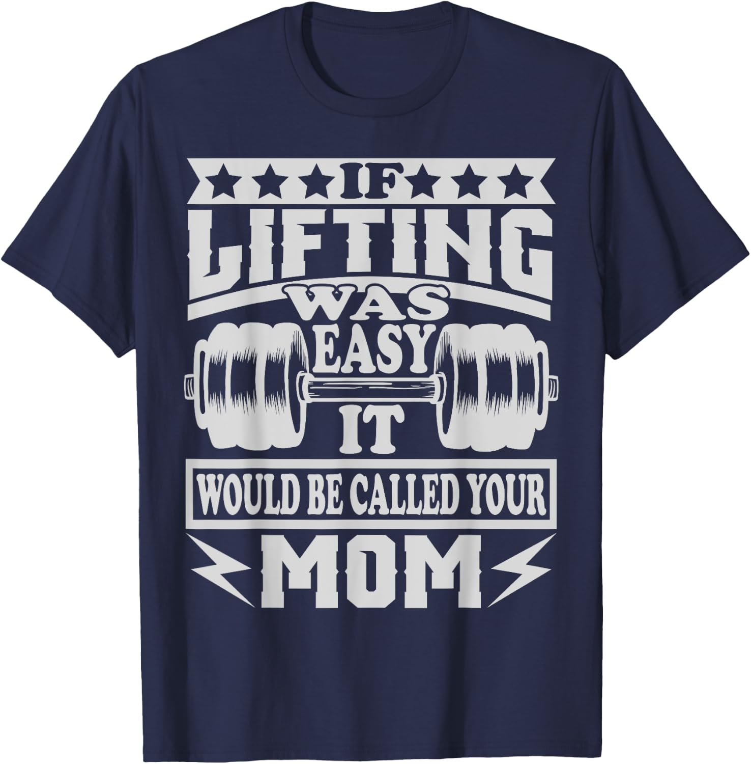 If Lifting was Easy It would be Called Your Mom T-Shirt - T-Shirt | Navy