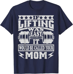 If Lifting was Easy It would be Called Your Mom T-Shirt - T-Shirt | Navy