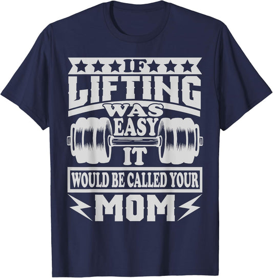 If Lifting was Easy It would be Called Your Mom T-Shirt - T-Shirt | Navy