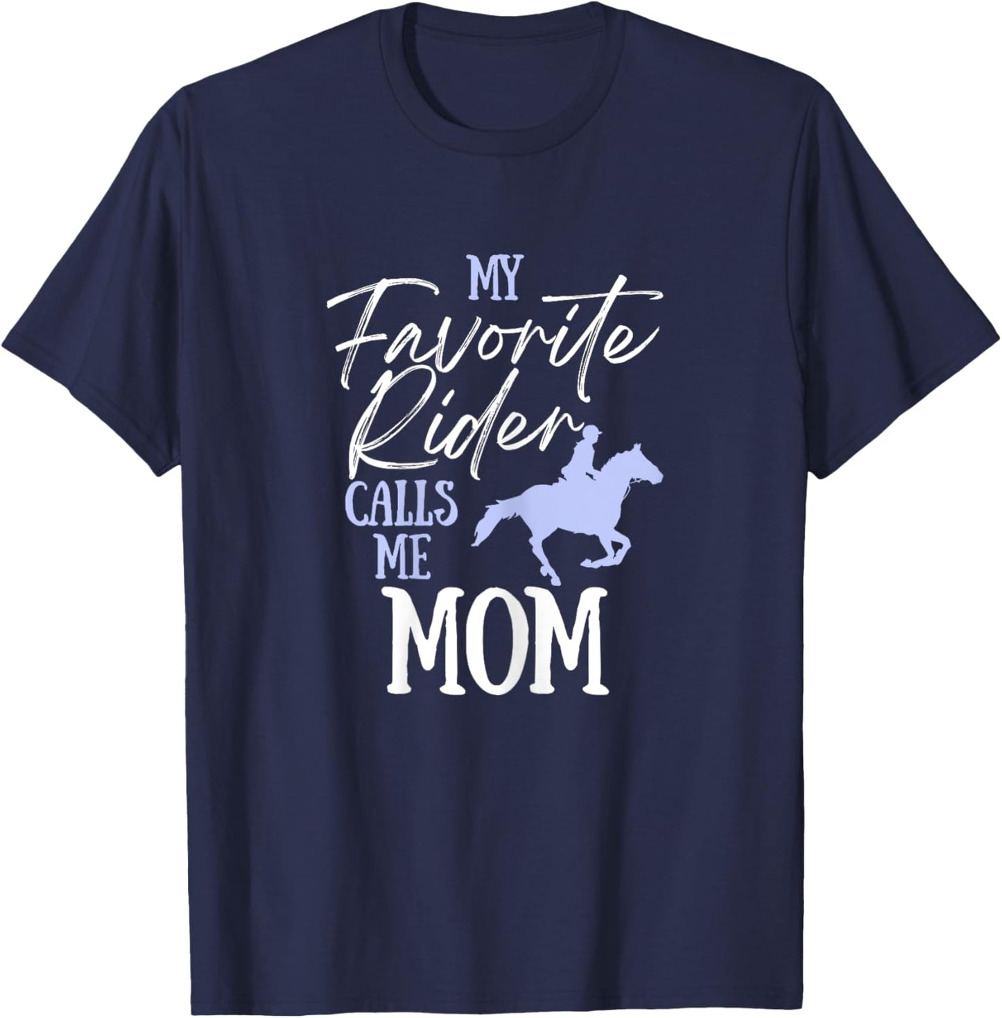 My Favorite Rider Calls Me Mom Funny Horse Lover Equestrian T-Shirt - T-Shirt | Navy