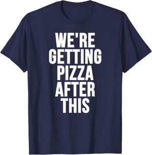 We're Getting Pizza After This T-Shirt - T-Shirt | Navy