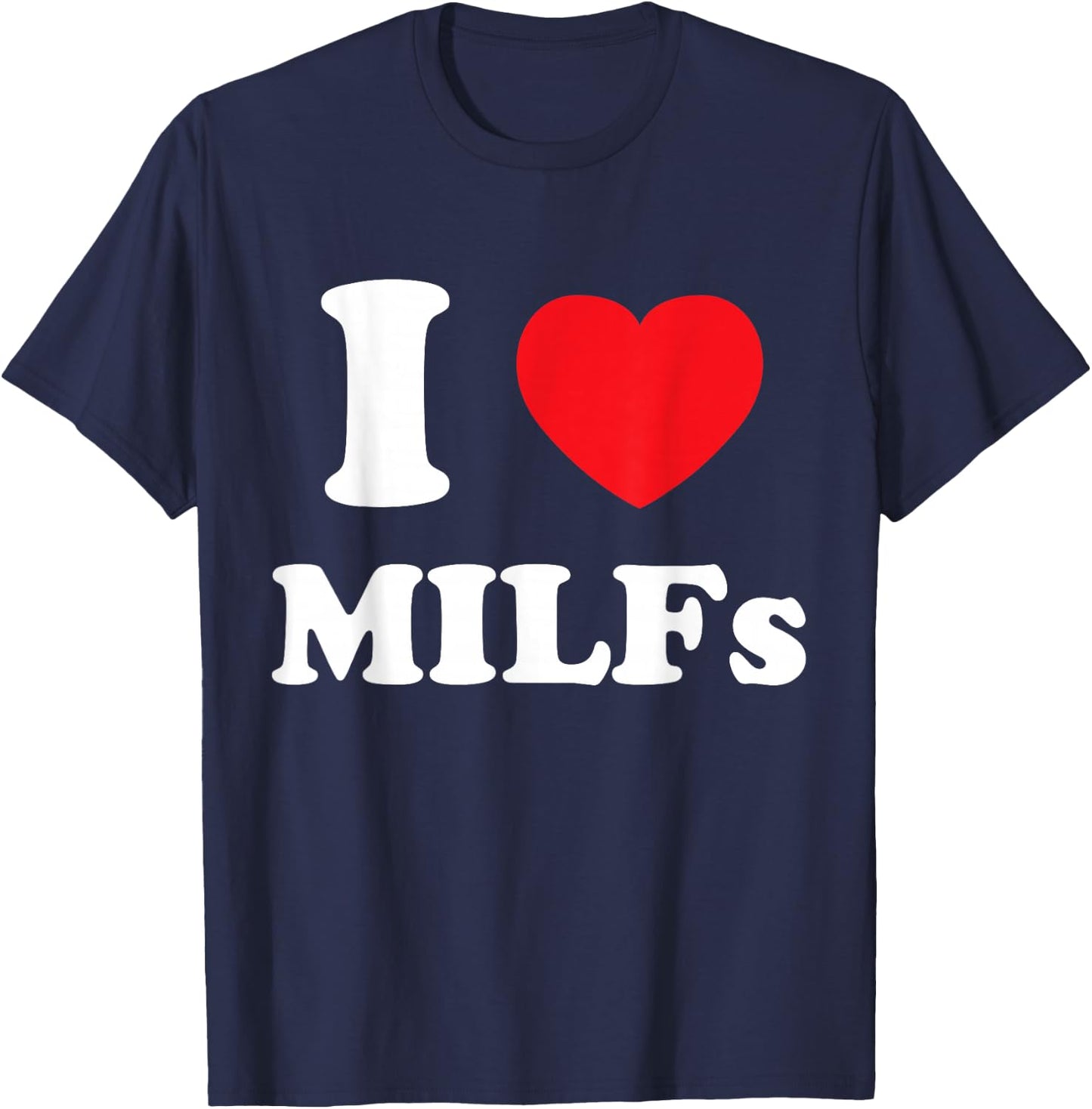 I Love Heart MILFs And Mature Sexy Women T-Shirt - T-Shirt | Navy