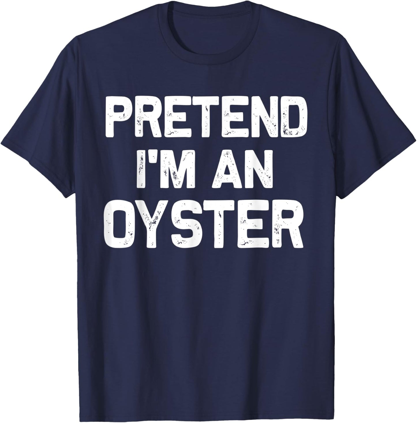 Pretend I'm an Oyster Funny Halloween Party Costume Gifts T-Shirt - T-Shirt | Navy