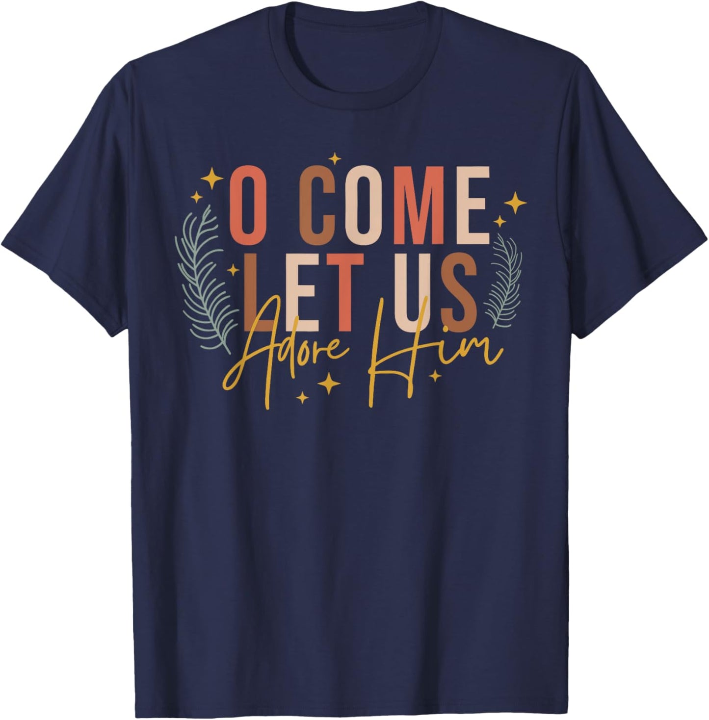 O Come Let Us Adore Him Merry Christmas Xmas Christian Jesus T-Shirt - T-Shirt | Navy