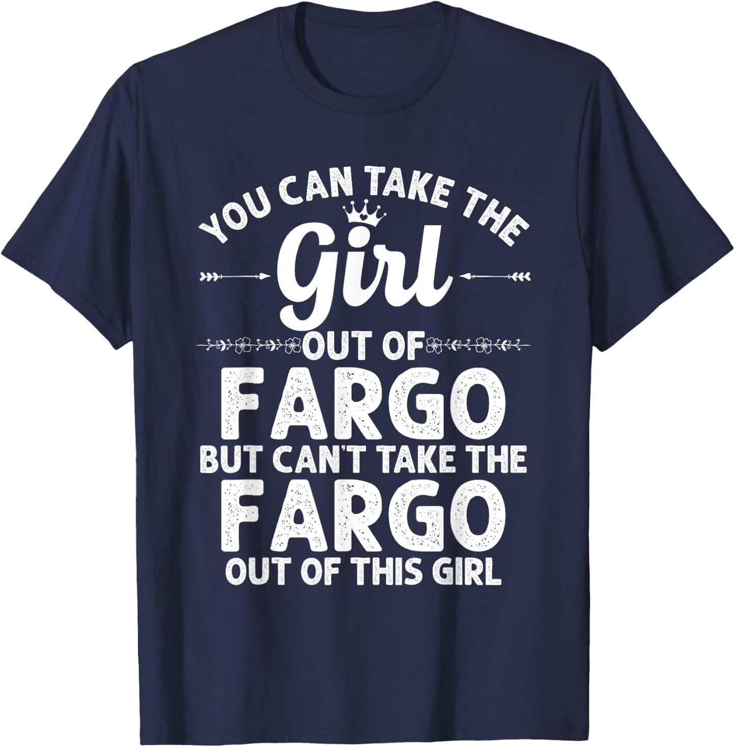 Girl Out Of FARGO ND NORTH DAKOTA Gift Funny Home Roots USA T-Shirt - T-Shirt | Navy