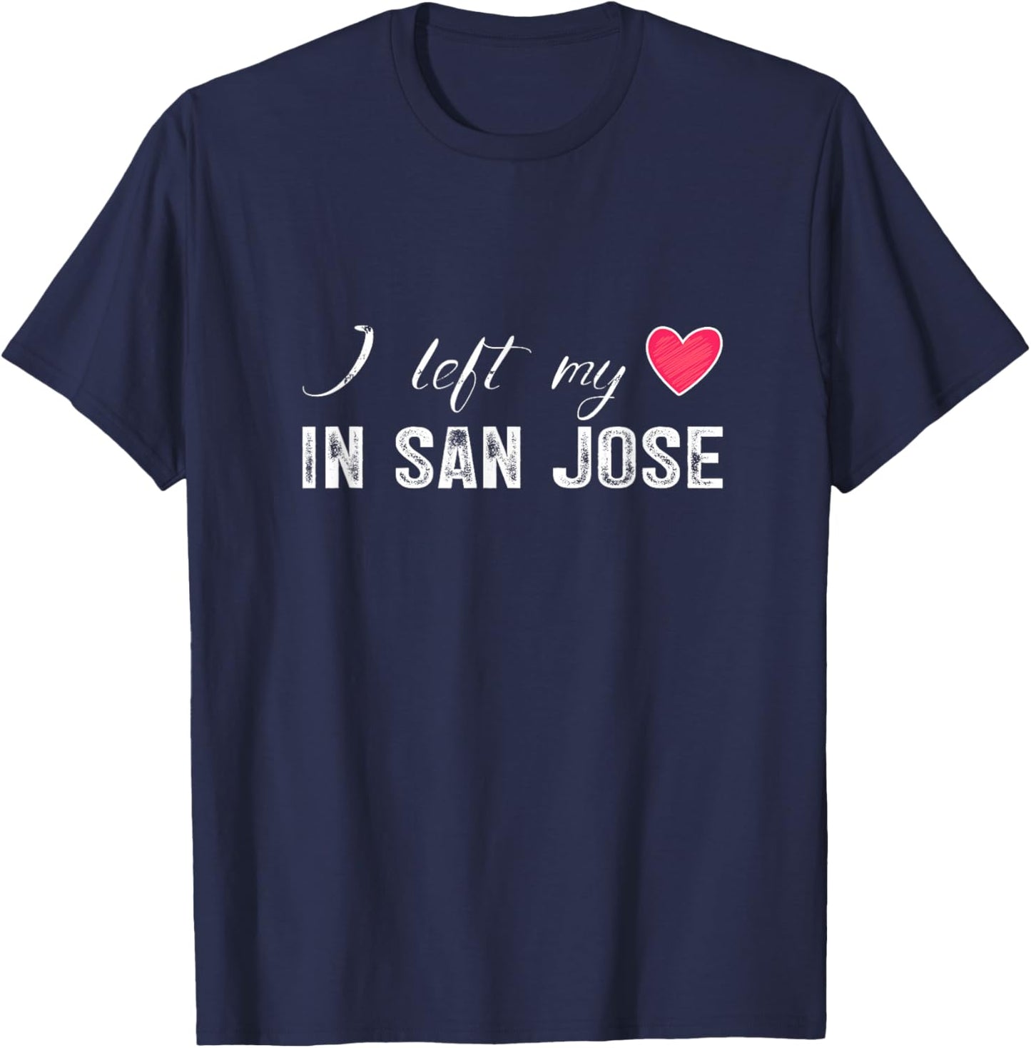 I Left My Heart In San Jose City, California T-Shirt - T-Shirt | Navy