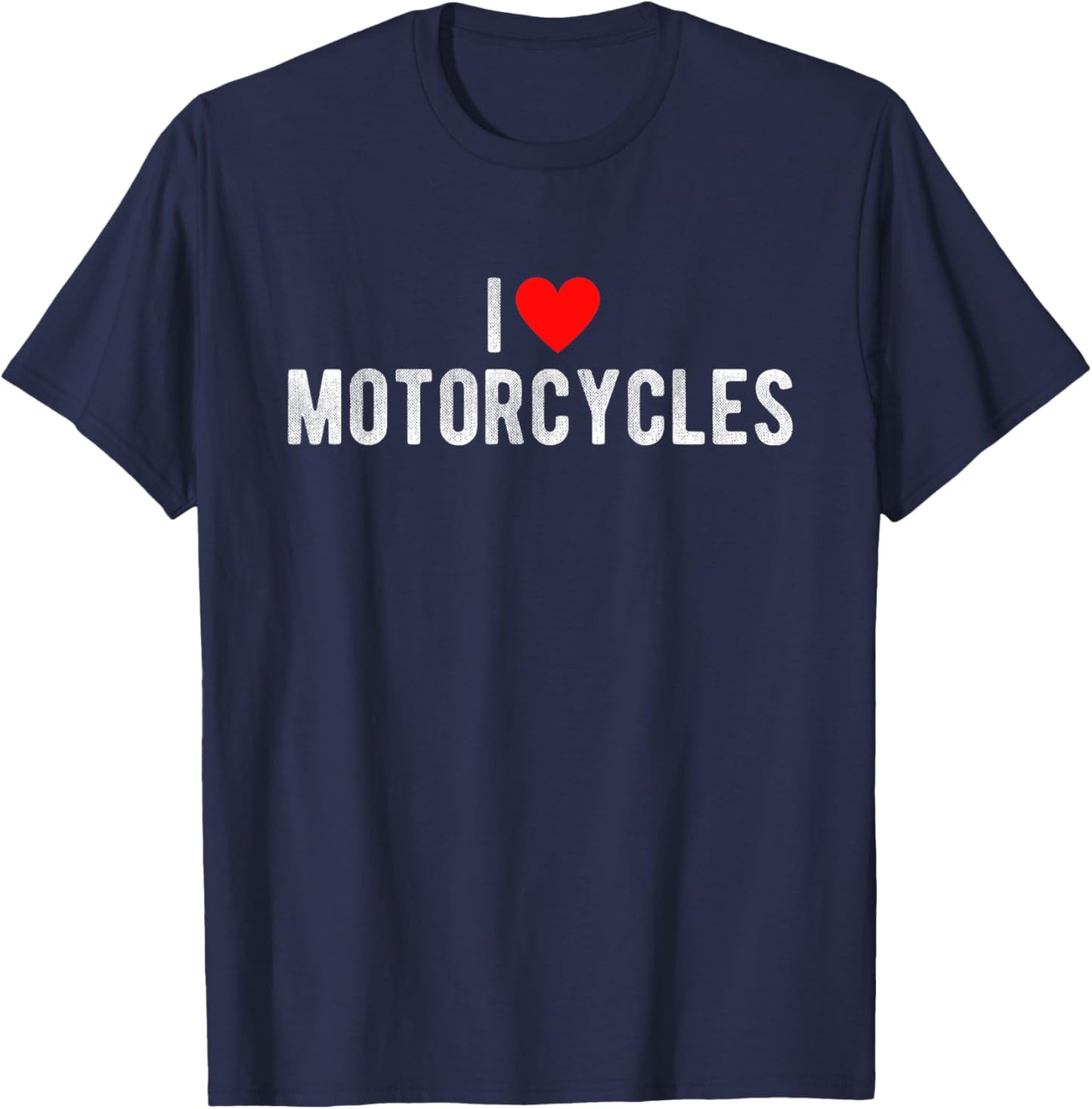 I Love Motorcycles Funny Saying Quote I Heart Motorcycles T-Shirt - T-Shirt | Navy