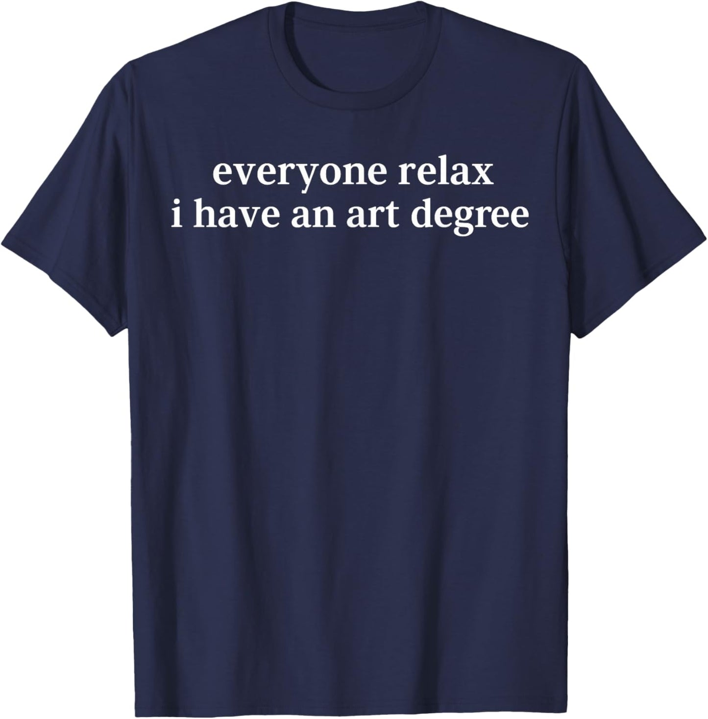 Retro Vintage Funny Everyone Relax I Have an Art Degree T-Shirt - T-Shirt | Navy
