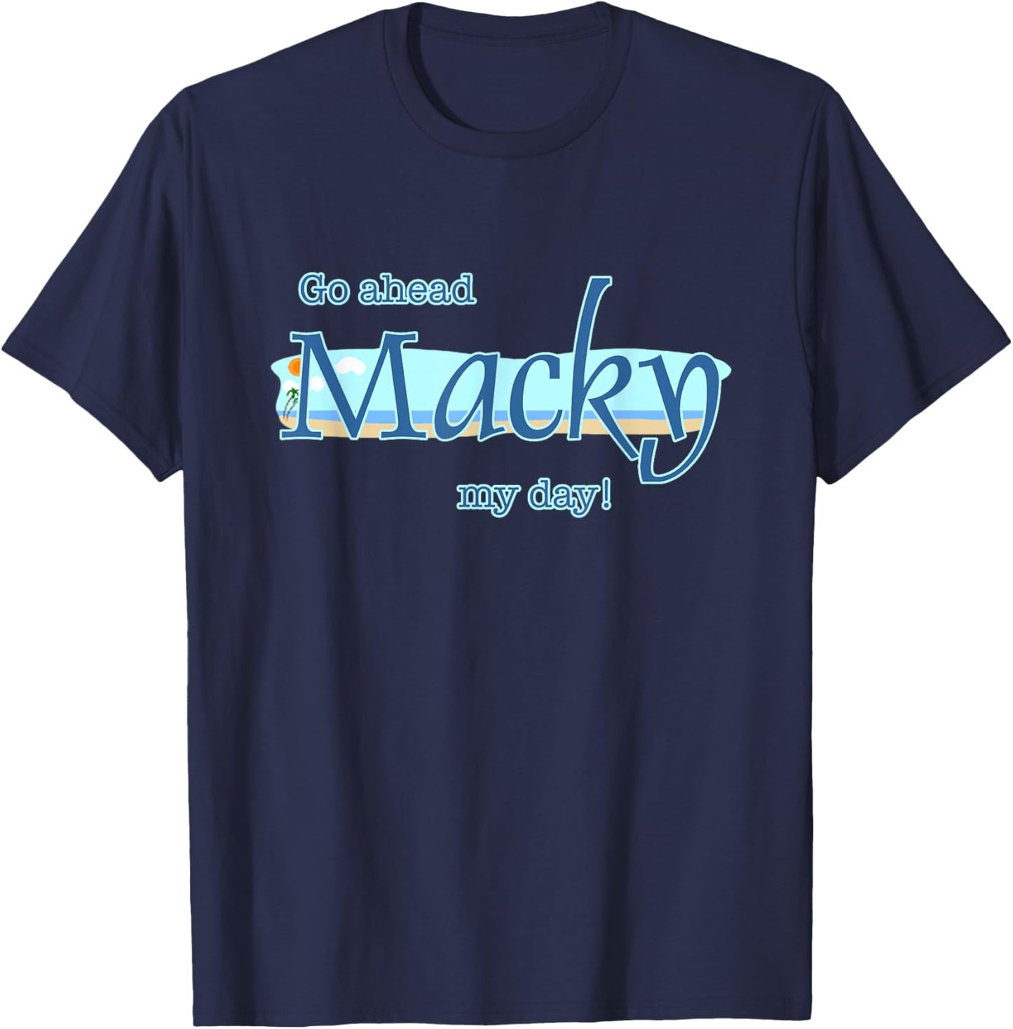 Go ahead Macky my day T-Shirt - T-Shirt | Navy