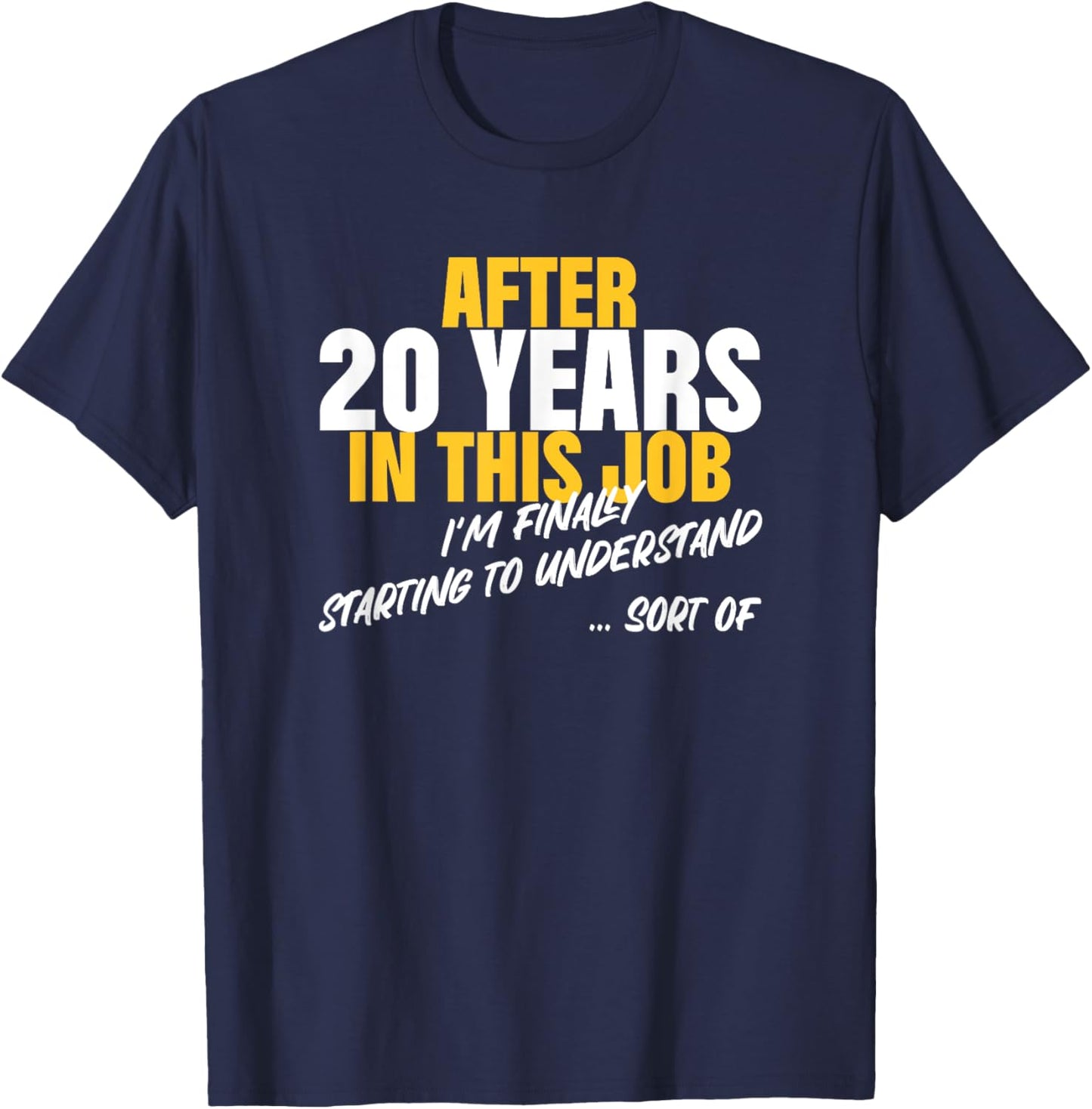 20 Years Work Anniversary Starting to Understand Sarcasm T-Shirt - T-Shirt | Navy