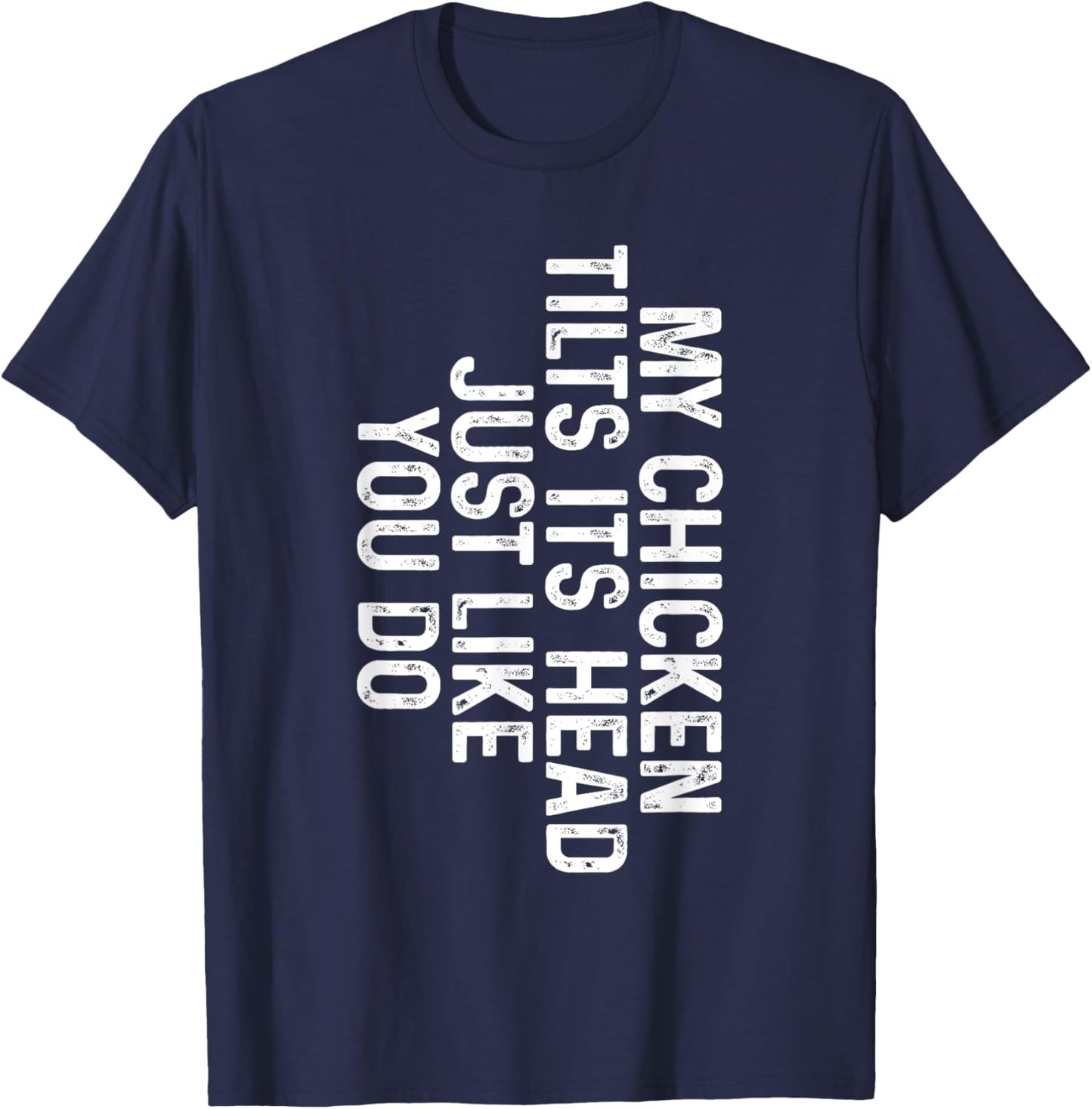 Funny Chicken Shirts - My Chicken Tilts Its Head Just Like You Do - -Adults Black - Small - Classic Fit - Short Sleeve T-Shirt - T-Shirt | Navy