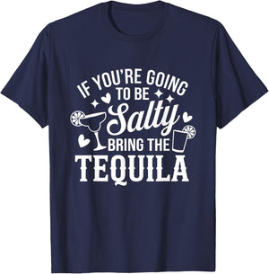 If You're Going To Be Salty Bring The Tequila Funny Tequila T-Shirt - T-Shirt | Navy