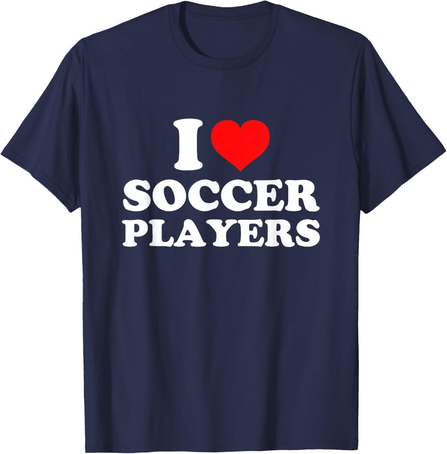 I Love Soccer Players T-Shirt - T-Shirt | Navy