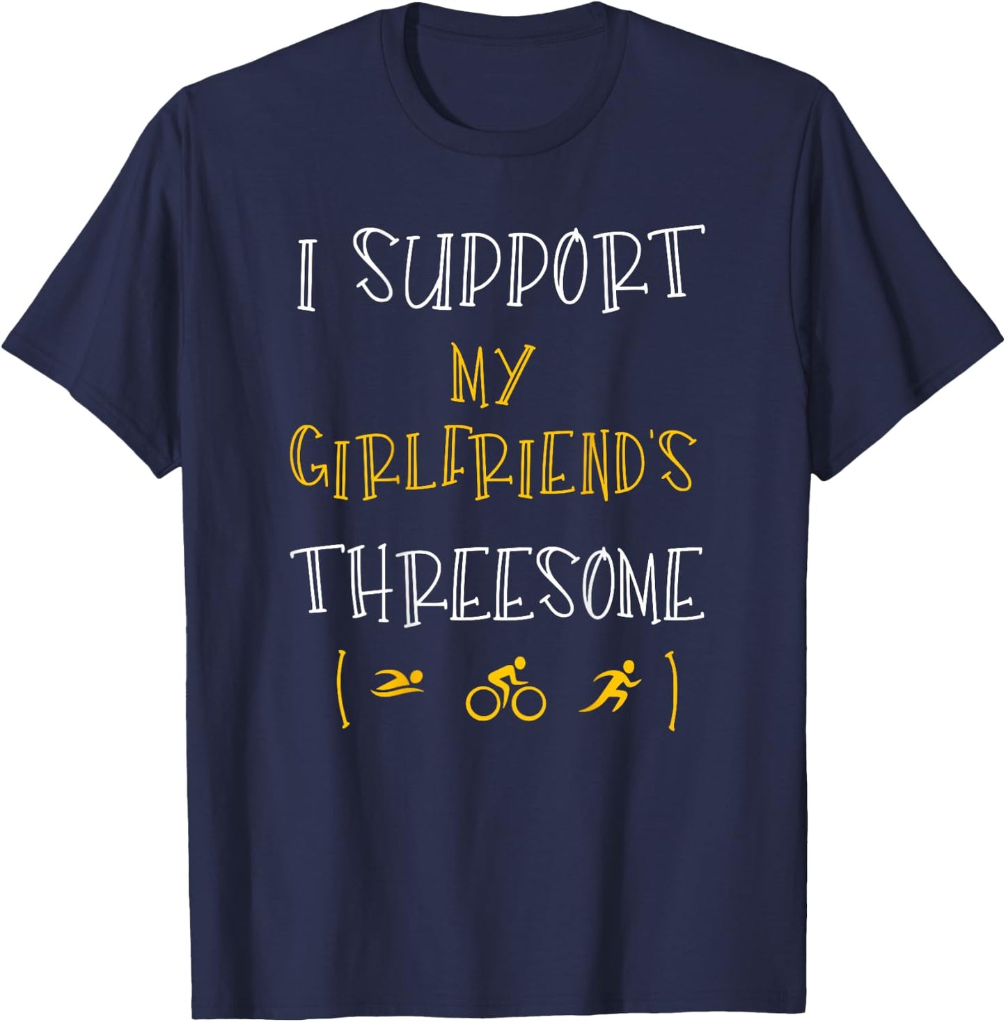 I Support My Girlfriend's Threesome Funny Triathlon T-Shirt - T-Shirt | Navy