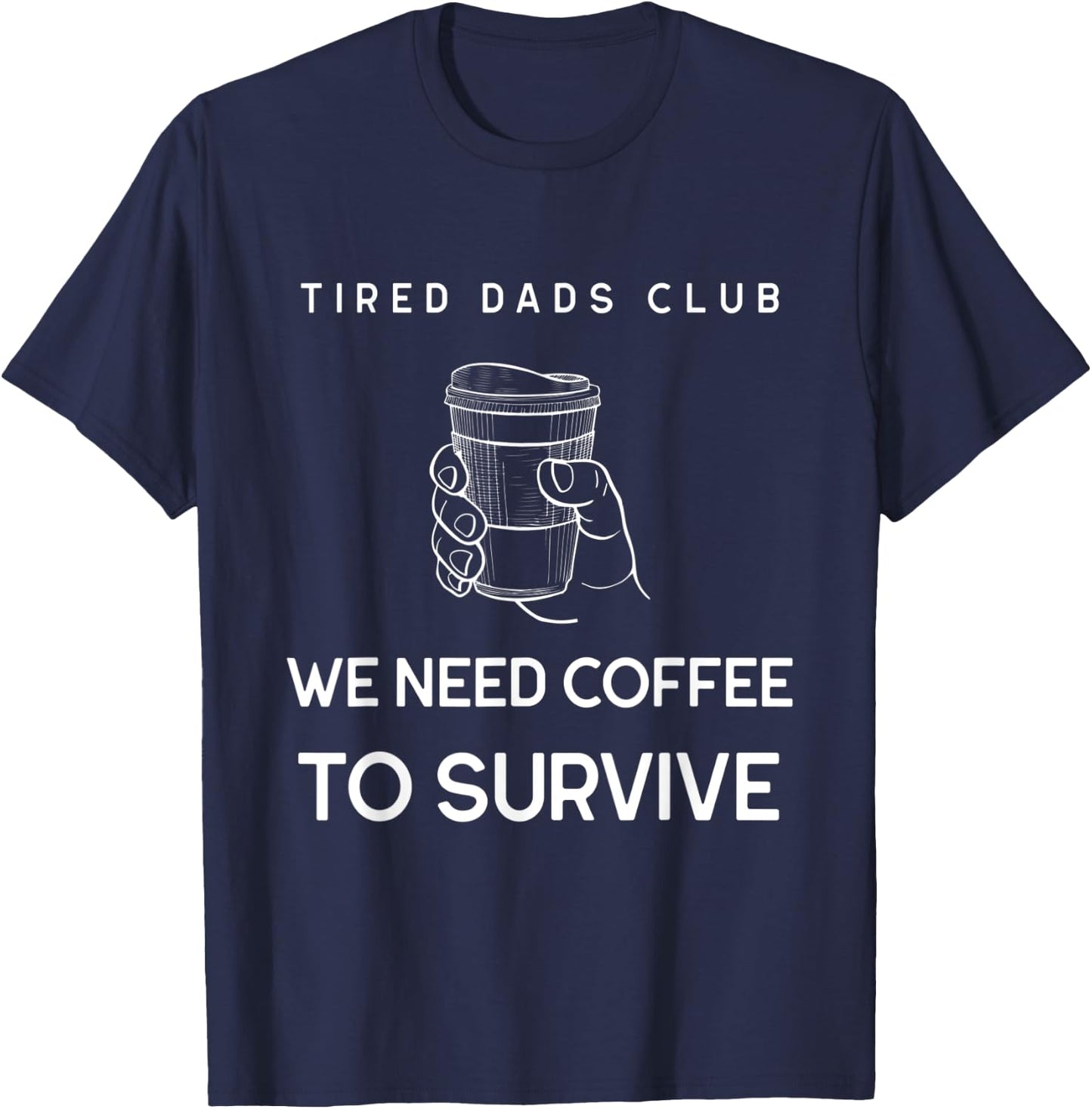 Tired Dad Club Funny Coffee Lover Gift Dads Present Shirt T-Shirt - T-Shirt | Navy