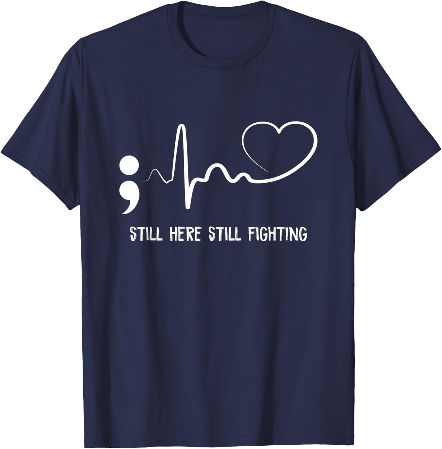 Still Here Still Fighting Hearbeat Suicide Prevention Awaren T-Shirt - T-Shirt | Navy
